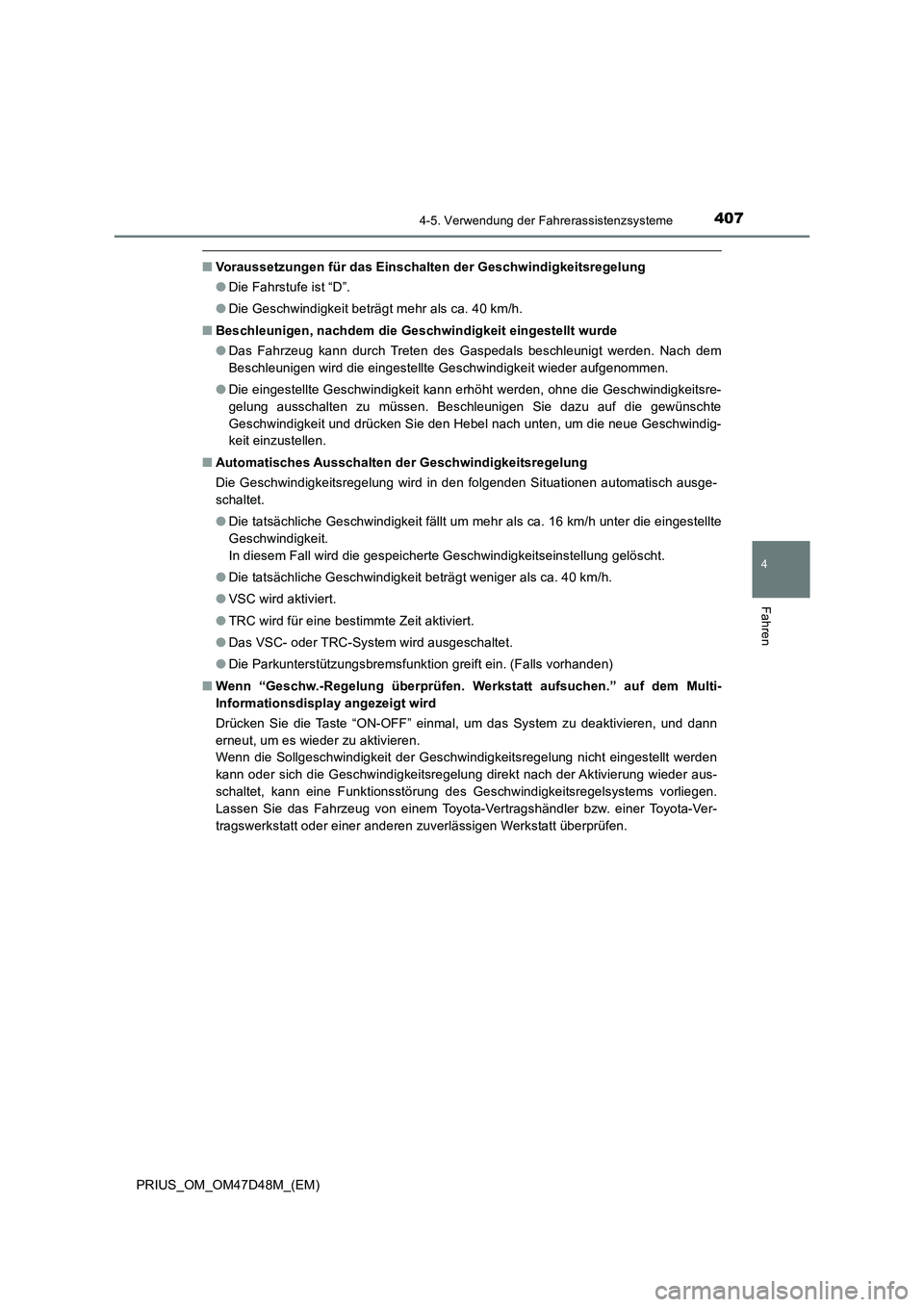 TOYOTA PRIUS 2020  Betriebsanleitungen (in German) 4074-5. Verwendung der Fahrerassistenzsysteme
4
Fahren
PRIUS_OM_OM47D48M_(EM)
■Voraussetzungen für das Einschalten der Geschwindigkeitsregelung
●Die Fahrstufe ist “D”.
●Die Geschwindigkeit  TOYOTA PRIUS 2020  Betriebsanleitungen (in German) 4074-5. Verwendung der Fahrerassistenzsysteme
4
Fahren
PRIUS_OM_OM47D48M_(EM)
■Voraussetzungen für das Einschalten der Geschwindigkeitsregelung
●Die Fahrstufe ist “D”.
●Die Geschwindigkeit