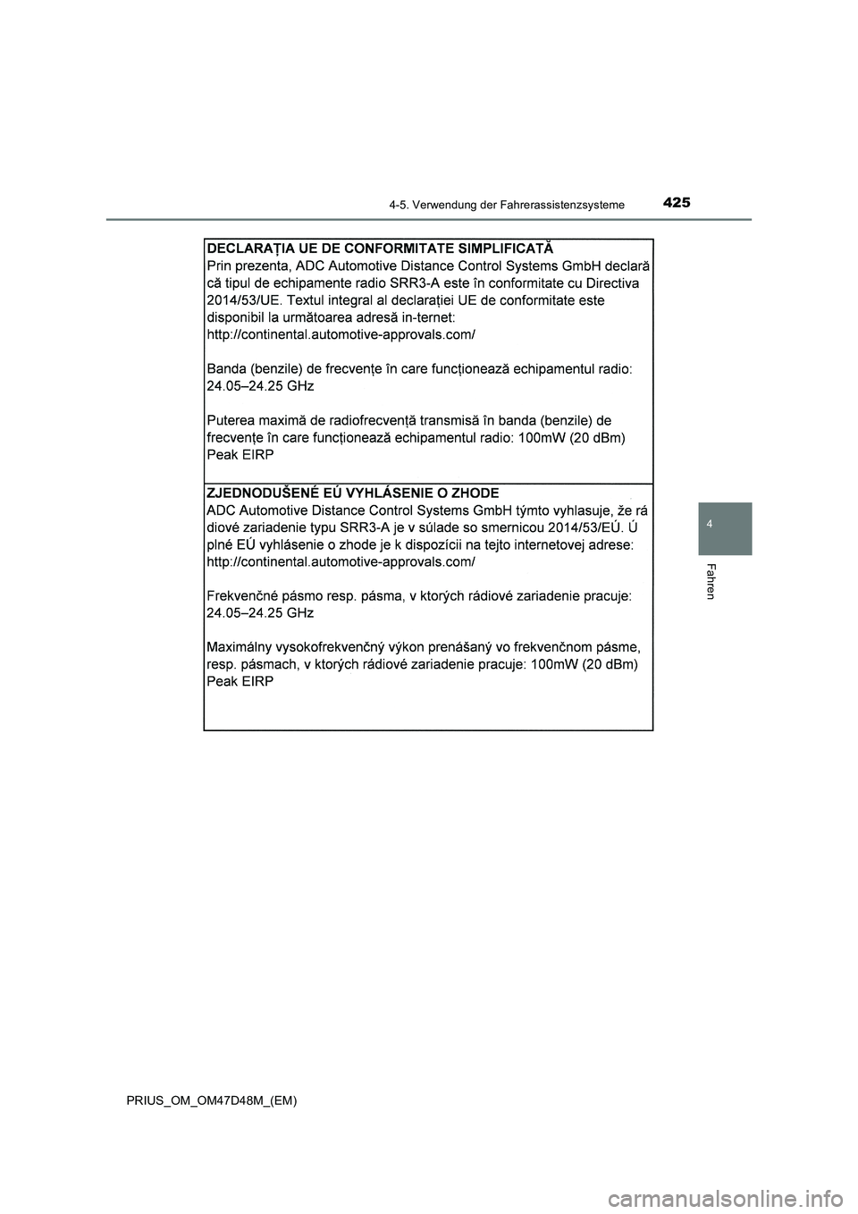 TOYOTA PRIUS 2020 Betriebsanleitungen (in German) 4254-5. Verwendung der Fahrerassistenzsysteme
4
Fahren
PRIUS_OM_OM47D48M_(EM) TOYOTA PRIUS 2020 Betriebsanleitungen (in German) 4254-5. Verwendung der Fahrerassistenzsysteme
4
Fahren
PRIUS_OM_OM47D48M_(EM)