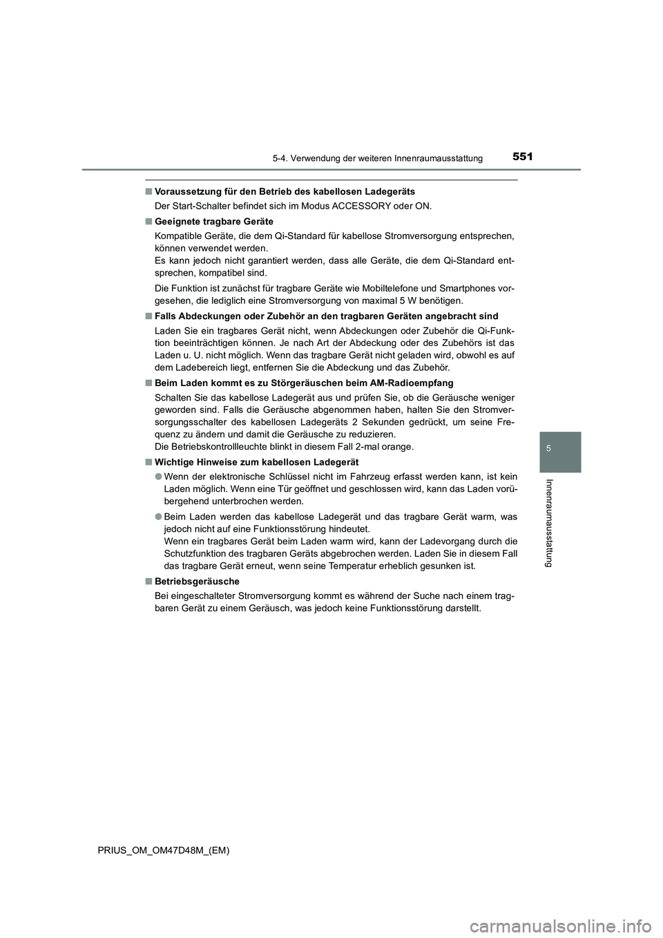 TOYOTA PRIUS 2020  Betriebsanleitungen (in German) 5515-4. Verwendung der weiteren Innenraumausstattung
PRIUS_OM_OM47D48M_(EM)
5
Innenraumausstattung
■Voraussetzung für den Betrieb des kabellosen Ladegeräts
Der Start-Schalter befindet sich im Modu