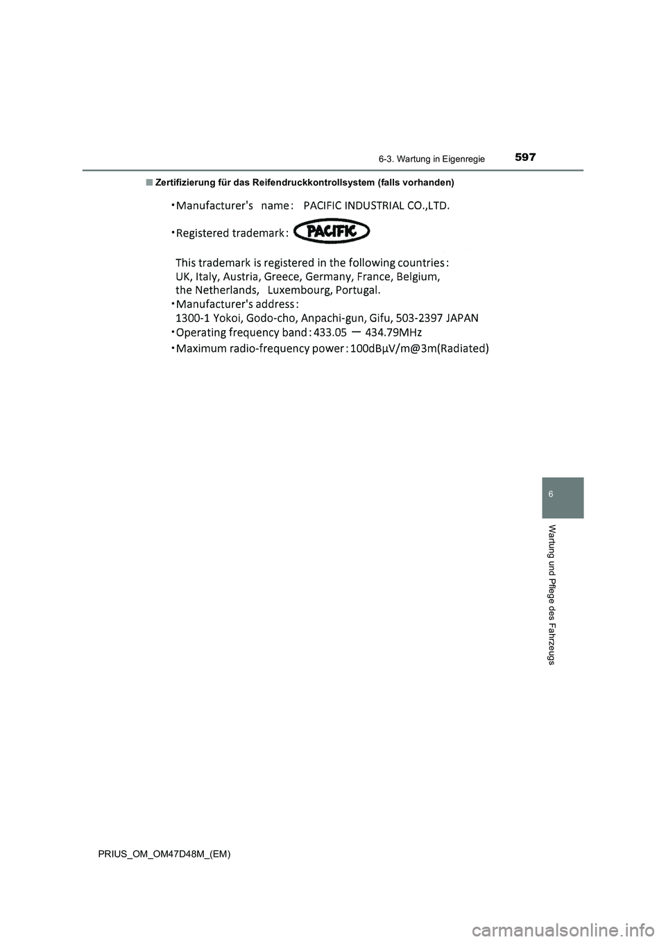 TOYOTA PRIUS 2020 Betriebsanleitungen (in German) 5976-3. Wartung in Eigenregie
PRIUS_OM_OM47D48M_(EM)
6
Wartung und Pflege des Fahrzeugs
■Zertifizierung für das Reifendruckkontrollsystem (falls vorhanden) TOYOTA PRIUS 2020 Betriebsanleitungen (in German) 5976-3. Wartung in Eigenregie
PRIUS_OM_OM47D48M_(EM)
6
Wartung und Pflege des Fahrzeugs
■Zertifizierung für das Reifendruckkontrollsystem (falls vorhanden)