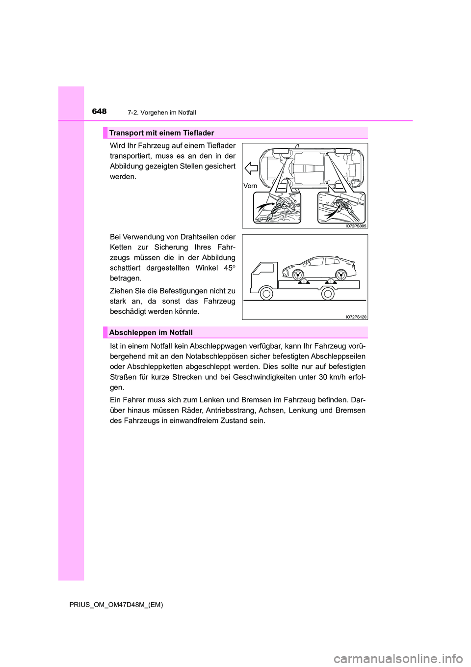 TOYOTA PRIUS 2020 Betriebsanleitungen (in German) 6487-2. Vorgehen im Notfall
PRIUS_OM_OM47D48M_(EM)
Wird Ihr Fahrzeug auf einem Tieflader
transportiert, muss es an den in der
Abbildung gezeigten Stellen gesichert
werden.
Bei Verwendung von Drahts TOYOTA PRIUS 2020 Betriebsanleitungen (in German) 6487-2. Vorgehen im Notfall
PRIUS_OM_OM47D48M_(EM)
Wird Ihr Fahrzeug auf einem Tieflader
transportiert, muss es an den in der
Abbildung gezeigten Stellen gesichert
werden.
Bei Verwendung von Drahts