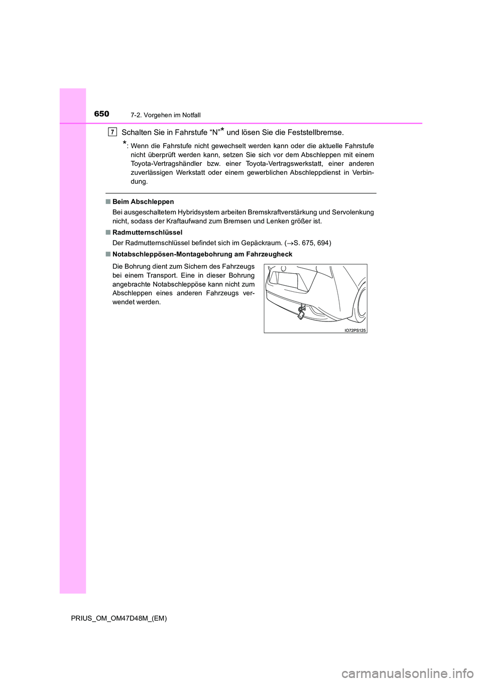 TOYOTA PRIUS 2020 Betriebsanleitungen (in German) 6507-2. Vorgehen im Notfall
PRIUS_OM_OM47D48M_(EM)
Schalten Sie in Fahrstufe “N”* und lösen Sie die Feststellbremse.
*: Wenn die Fahrstufe nicht gewechselt werden kann oder die aktuelle Fahrstufe TOYOTA PRIUS 2020 Betriebsanleitungen (in German) 6507-2. Vorgehen im Notfall
PRIUS_OM_OM47D48M_(EM)
Schalten Sie in Fahrstufe “N”* und lösen Sie die Feststellbremse.
*: Wenn die Fahrstufe nicht gewechselt werden kann oder die aktuelle Fahrstufe