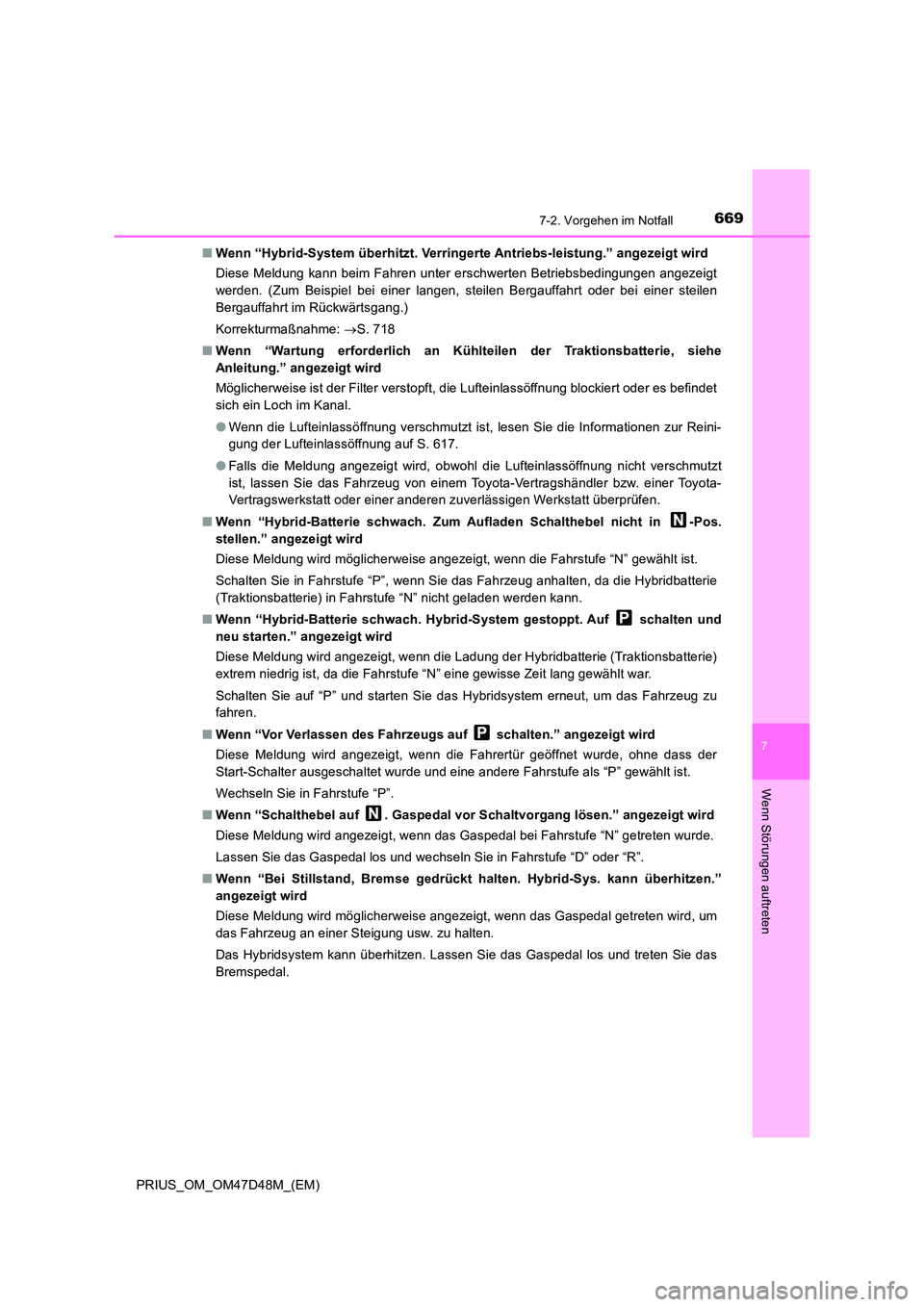 TOYOTA PRIUS 2020 Betriebsanleitungen (in German) 6697-2. Vorgehen im Notfall
PRIUS_OM_OM47D48M_(EM)
7
Wenn Störungen auftreten
■Wenn “Hybrid-System überhitzt. Verringerte Antriebs-leistung.” angezeigt wird
Diese Meldung kann beim Fahren unt TOYOTA PRIUS 2020 Betriebsanleitungen (in German) 6697-2. Vorgehen im Notfall
PRIUS_OM_OM47D48M_(EM)
7
Wenn Störungen auftreten
■Wenn “Hybrid-System überhitzt. Verringerte Antriebs-leistung.” angezeigt wird
Diese Meldung kann beim Fahren unt