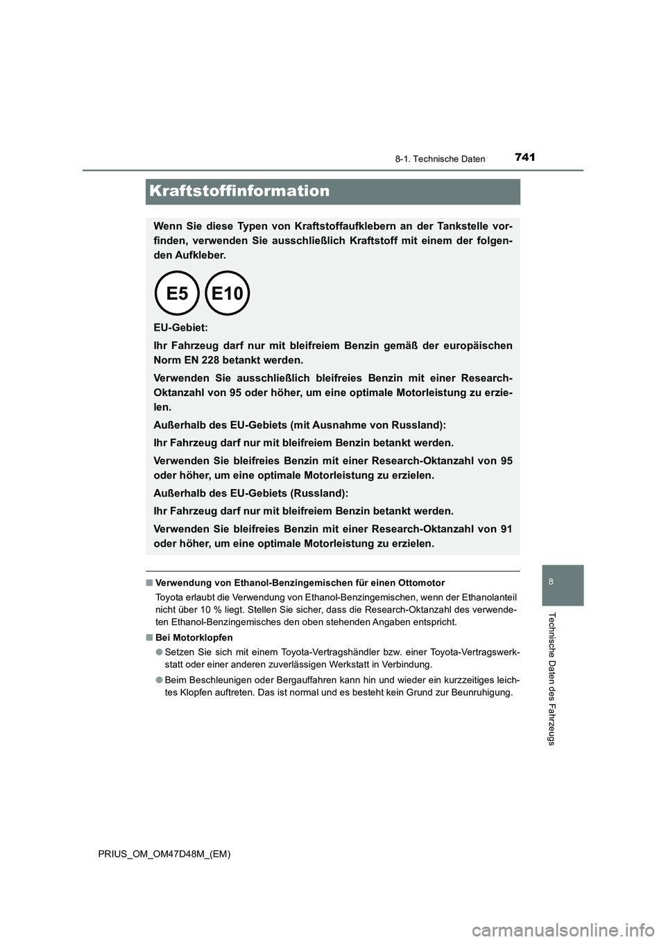 TOYOTA PRIUS 2020 Betriebsanleitungen (in German) 7418-1. Technische Daten
PRIUS_OM_OM47D48M_(EM)
8
Technische Daten des Fahrzeugs
Kraftstoffinformation
■Verwendung von Ethanol-Benzingemischen für einen Ottomotor
Toyota erlaubt die Verwendung von TOYOTA PRIUS 2020 Betriebsanleitungen (in German) 7418-1. Technische Daten
PRIUS_OM_OM47D48M_(EM)
8
Technische Daten des Fahrzeugs
Kraftstoffinformation
■Verwendung von Ethanol-Benzingemischen für einen Ottomotor
Toyota erlaubt die Verwendung von