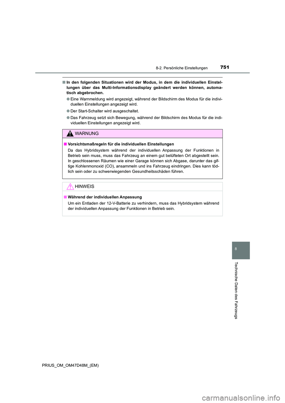 TOYOTA PRIUS 2020 Betriebsanleitungen (in German) 7518-2. Persönliche Einstellungen
PRIUS_OM_OM47D48M_(EM)
8
Technische Daten des Fahrzeugs
■In den folgenden Situationen wird der Modus, in dem die individuellen Einstel-
lungen über das Multi-Inf TOYOTA PRIUS 2020 Betriebsanleitungen (in German) 7518-2. Persönliche Einstellungen
PRIUS_OM_OM47D48M_(EM)
8
Technische Daten des Fahrzeugs
■In den folgenden Situationen wird der Modus, in dem die individuellen Einstel-
lungen über das Multi-Inf