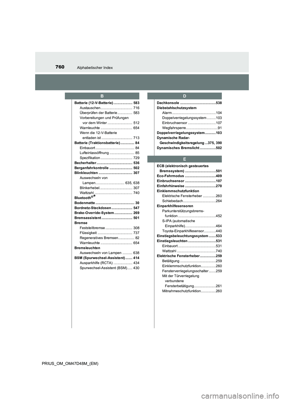 TOYOTA PRIUS 2020 Betriebsanleitungen (in German) 760Alphabetischer Index
PRIUS_OM_OM47D48M_(EM)
Batterie (12-V-Batterie) ................... 583
Austauschen................................ 716
Überprüfen der Batterie ............... 583
Vorbereitu TOYOTA PRIUS 2020 Betriebsanleitungen (in German) 760Alphabetischer Index
PRIUS_OM_OM47D48M_(EM)
Batterie (12-V-Batterie) ................... 583
Austauschen................................ 716
Überprüfen der Batterie ............... 583
Vorbereitu