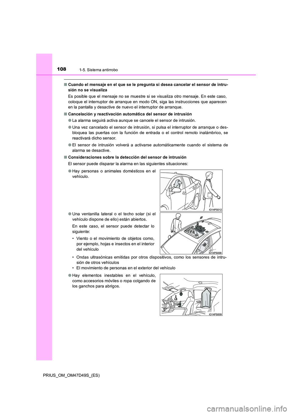 TOYOTA PRIUS 2020 Manual del propietario (in Spanish) 1081-5. Sistema antirrobo
PRIUS_OM_OM47D49S_(ES)
■Cuando el mensaje en el que se le pregunta si desea cancelar el sensor de intru-
sión no se visualiza
Es posible que el mensaje no se muestre si TOYOTA PRIUS 2020 Manual del propietario (in Spanish) 1081-5. Sistema antirrobo
PRIUS_OM_OM47D49S_(ES)
■Cuando el mensaje en el que se le pregunta si desea cancelar el sensor de intru-
sión no se visualiza
Es posible que el mensaje no se muestre si