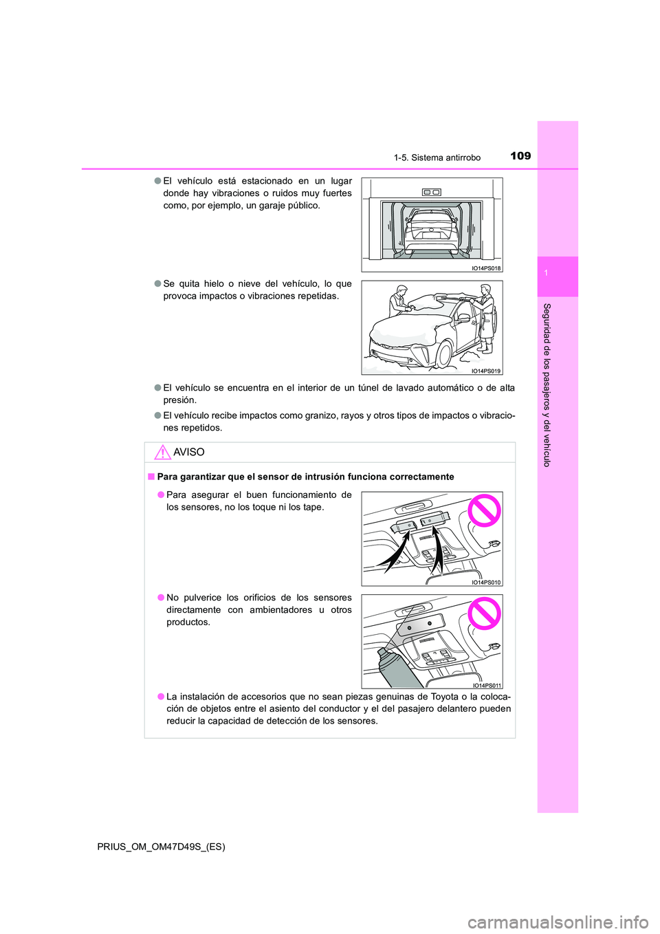 TOYOTA PRIUS 2020 Manual del propietario (in Spanish) 1091-5. Sistema antirrobo
1
PRIUS_OM_OM47D49S_(ES)
Seguridad de los pasajeros y del vehículo
●El vehículo se encuentra en el interior de un túnel de lavado automático o de alta
presión.
● E TOYOTA PRIUS 2020 Manual del propietario (in Spanish) 1091-5. Sistema antirrobo
1
PRIUS_OM_OM47D49S_(ES)
Seguridad de los pasajeros y del vehículo
●El vehículo se encuentra en el interior de un túnel de lavado automático o de alta
presión.
● E