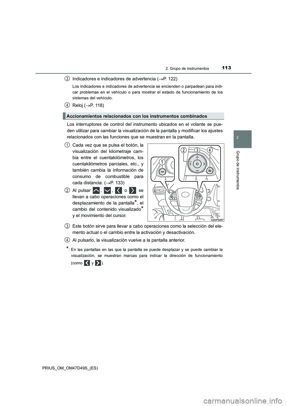 TOYOTA PRIUS 2020 Manual del propietario (in Spanish) 1132. Grupo de instrumentos
2
Grupo de instrumentos
PRIUS_OM_OM47D49S_(ES)
Indicadores e indicadores de advertencia (P. 122)
Los indicadores e indicadores de advertencia se encienden o parpadean pa TOYOTA PRIUS 2020 Manual del propietario (in Spanish) 1132. Grupo de instrumentos
2
Grupo de instrumentos
PRIUS_OM_OM47D49S_(ES)
Indicadores e indicadores de advertencia (P. 122)
Los indicadores e indicadores de advertencia se encienden o parpadean pa