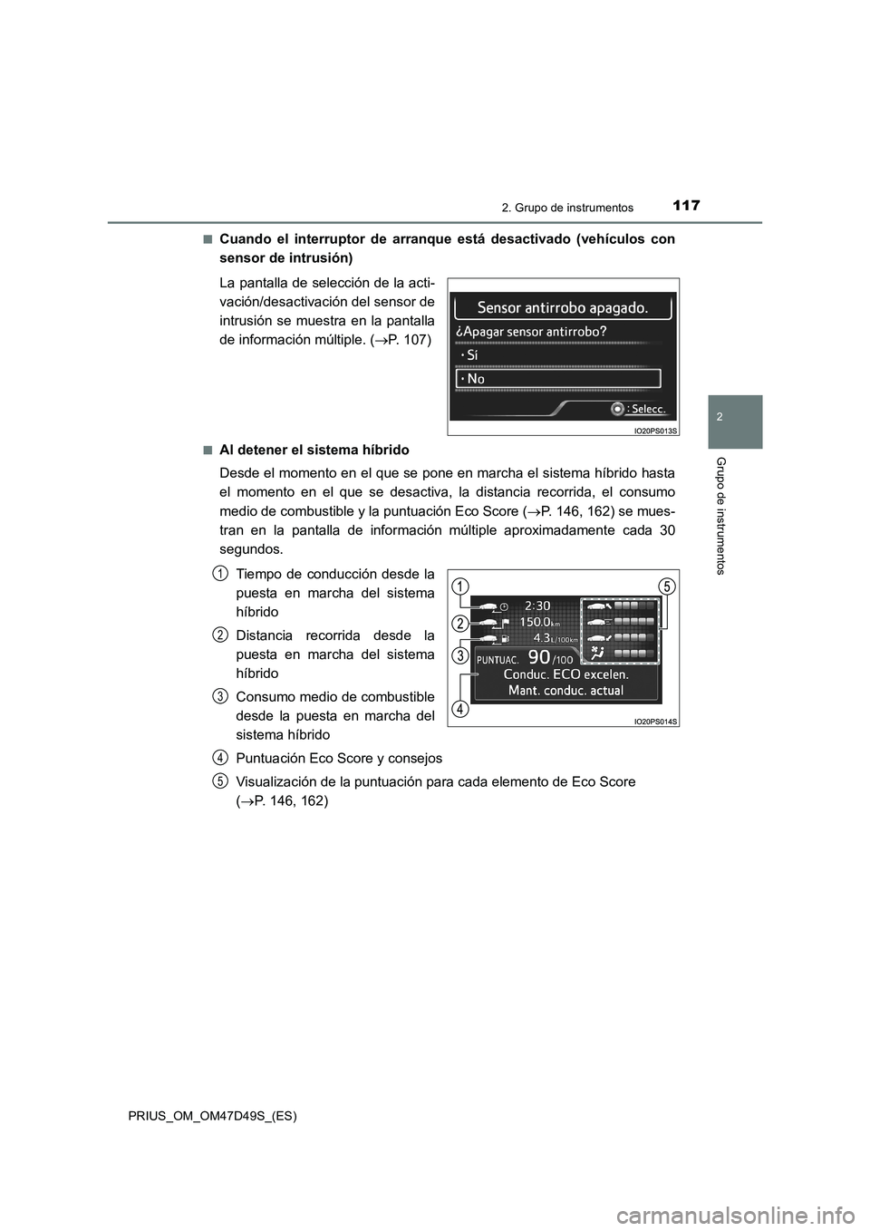 TOYOTA PRIUS 2020 Manual del propietario (in Spanish) 1172. Grupo de instrumentos
2
Grupo de instrumentos
PRIUS_OM_OM47D49S_(ES)■
Cuando el interruptor de arranque está desactivado (vehículos con
sensor de intrusión)
La pantalla de selección de la TOYOTA PRIUS 2020 Manual del propietario (in Spanish) 1172. Grupo de instrumentos
2
Grupo de instrumentos
PRIUS_OM_OM47D49S_(ES)■
Cuando el interruptor de arranque está desactivado (vehículos con
sensor de intrusión)
La pantalla de selección de la