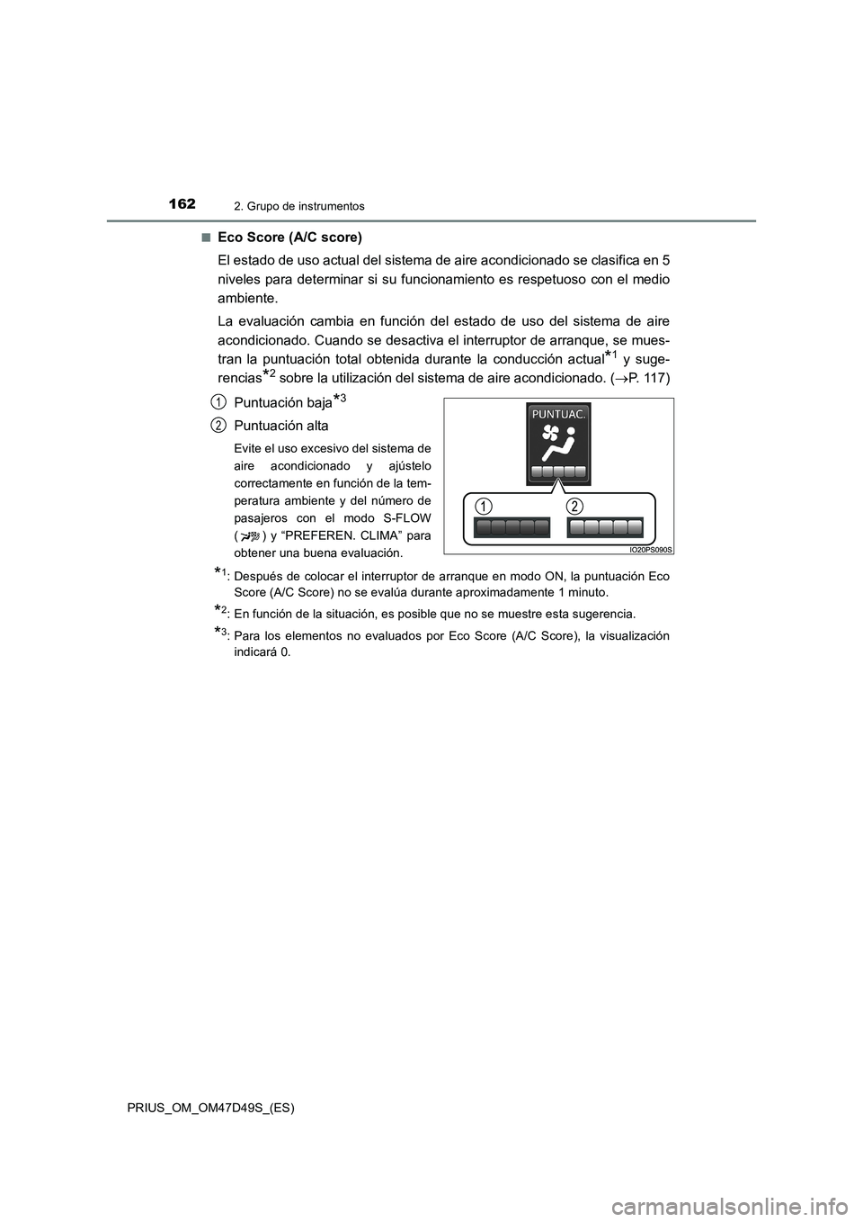 TOYOTA PRIUS 2020  Manual del propietario (in Spanish) 1622. Grupo de instrumentos
PRIUS_OM_OM47D49S_(ES)■
Eco Score (A/C score)
El estado de uso actual del sistema de aire acondicionado se clasifica en 5
niveles para determinar si su funcionamiento es 