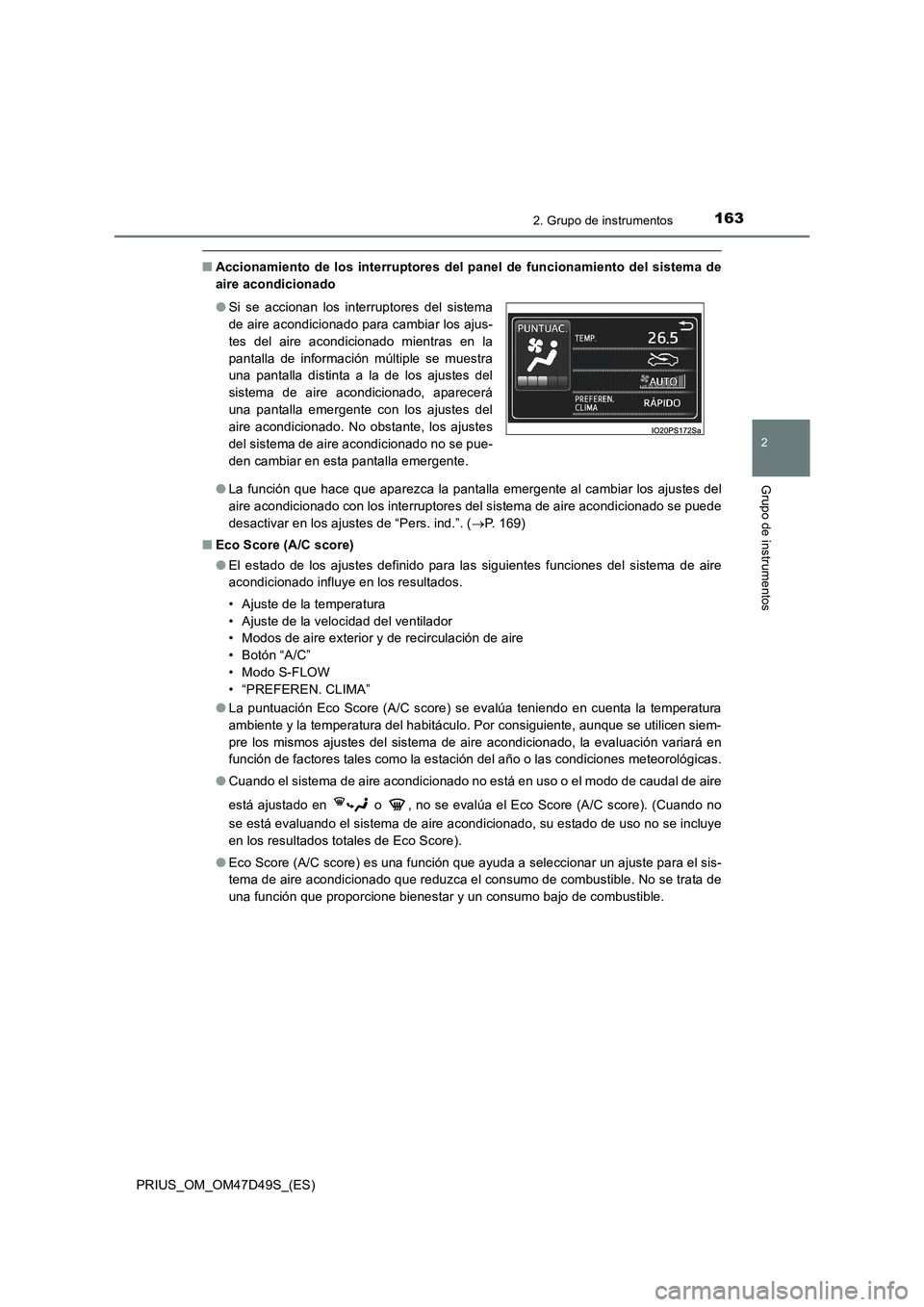 TOYOTA PRIUS 2020  Manual del propietario (in Spanish) 1632. Grupo de instrumentos
2
Grupo de instrumentos
PRIUS_OM_OM47D49S_(ES)
■Accionamiento de los interruptores del panel de funcionamiento del sistema de
aire acondicionado
●La función que hace q