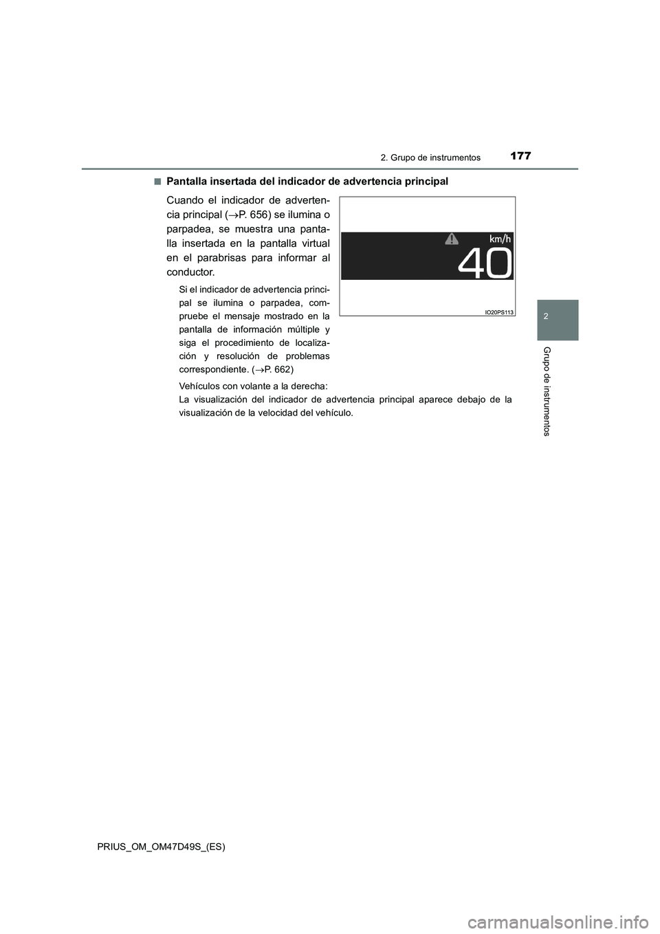 TOYOTA PRIUS 2020 Manual del propietario (in Spanish) 1772. Grupo de instrumentos
2
Grupo de instrumentos
PRIUS_OM_OM47D49S_(ES)■
Pantalla insertada del indicador de advertencia principal
Cuando el indicador de adverten-
cia principal (P. 656) se il TOYOTA PRIUS 2020 Manual del propietario (in Spanish) 1772. Grupo de instrumentos
2
Grupo de instrumentos
PRIUS_OM_OM47D49S_(ES)■
Pantalla insertada del indicador de advertencia principal
Cuando el indicador de adverten-
cia principal (P. 656) se il