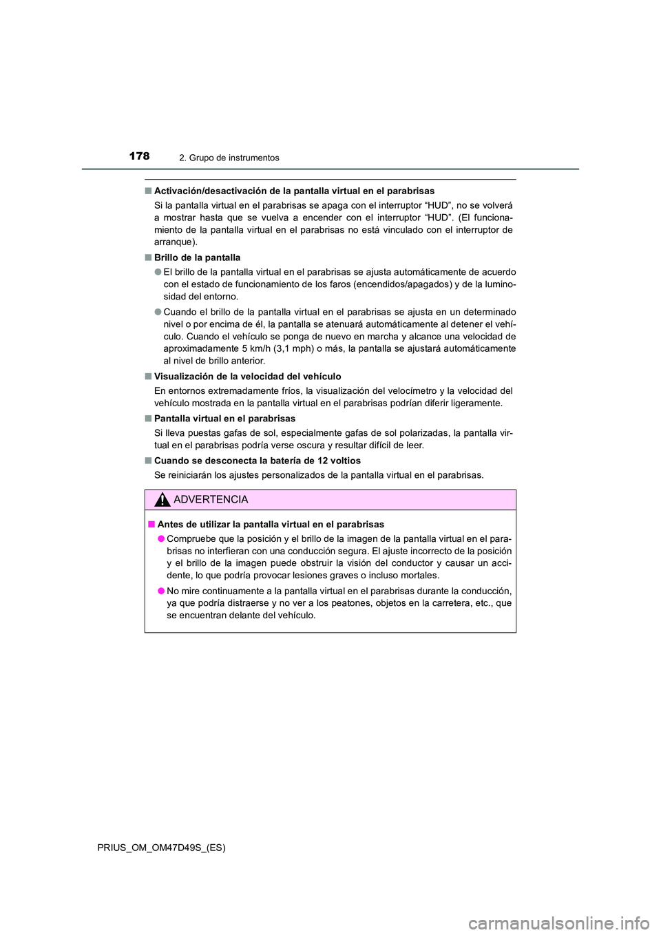 TOYOTA PRIUS 2020 Manual del propietario (in Spanish) 1782. Grupo de instrumentos
PRIUS_OM_OM47D49S_(ES)
■Activación/desactivación de la pantalla virtual en el parabrisas
Si la pantalla virtual en el parabrisas se apaga con el interruptor “HUD”, TOYOTA PRIUS 2020 Manual del propietario (in Spanish) 1782. Grupo de instrumentos
PRIUS_OM_OM47D49S_(ES)
■Activación/desactivación de la pantalla virtual en el parabrisas
Si la pantalla virtual en el parabrisas se apaga con el interruptor “HUD”,
