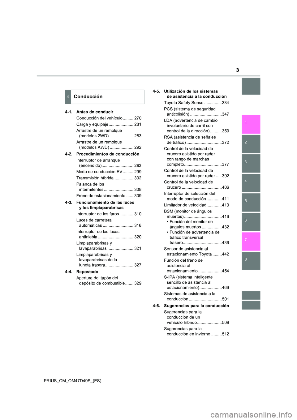 TOYOTA PRIUS 2020  Manual del propietario (in Spanish) 3
1 
8 
7
6
5
4
3
2
PRIUS_OM_OM47D49S_(ES) 
4-1. Antes de conducir 
Conducción del vehículo ......... 270 
Carga y equipaje ..................... 281
Arrastre de un remolque  
(modelos 2WD).........