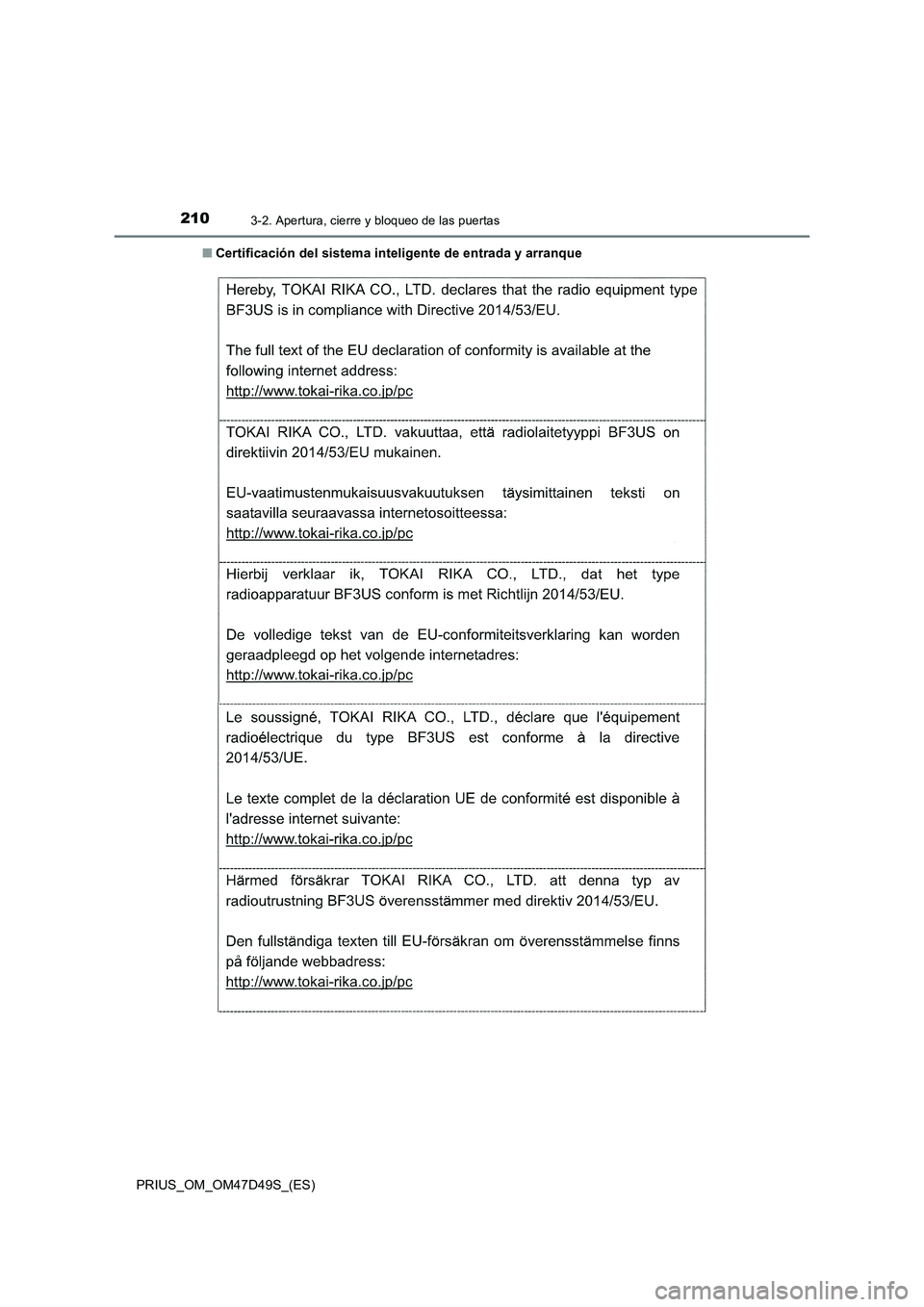 TOYOTA PRIUS 2020 Manual del propietario (in Spanish) 2103-2. Apertura, cierre y bloqueo de las puertas
PRIUS_OM_OM47D49S_(ES)■Certificación del sistema inteligente de entrada y arranque TOYOTA PRIUS 2020 Manual del propietario (in Spanish) 2103-2. Apertura, cierre y bloqueo de las puertas
PRIUS_OM_OM47D49S_(ES)■Certificación del sistema inteligente de entrada y arranque