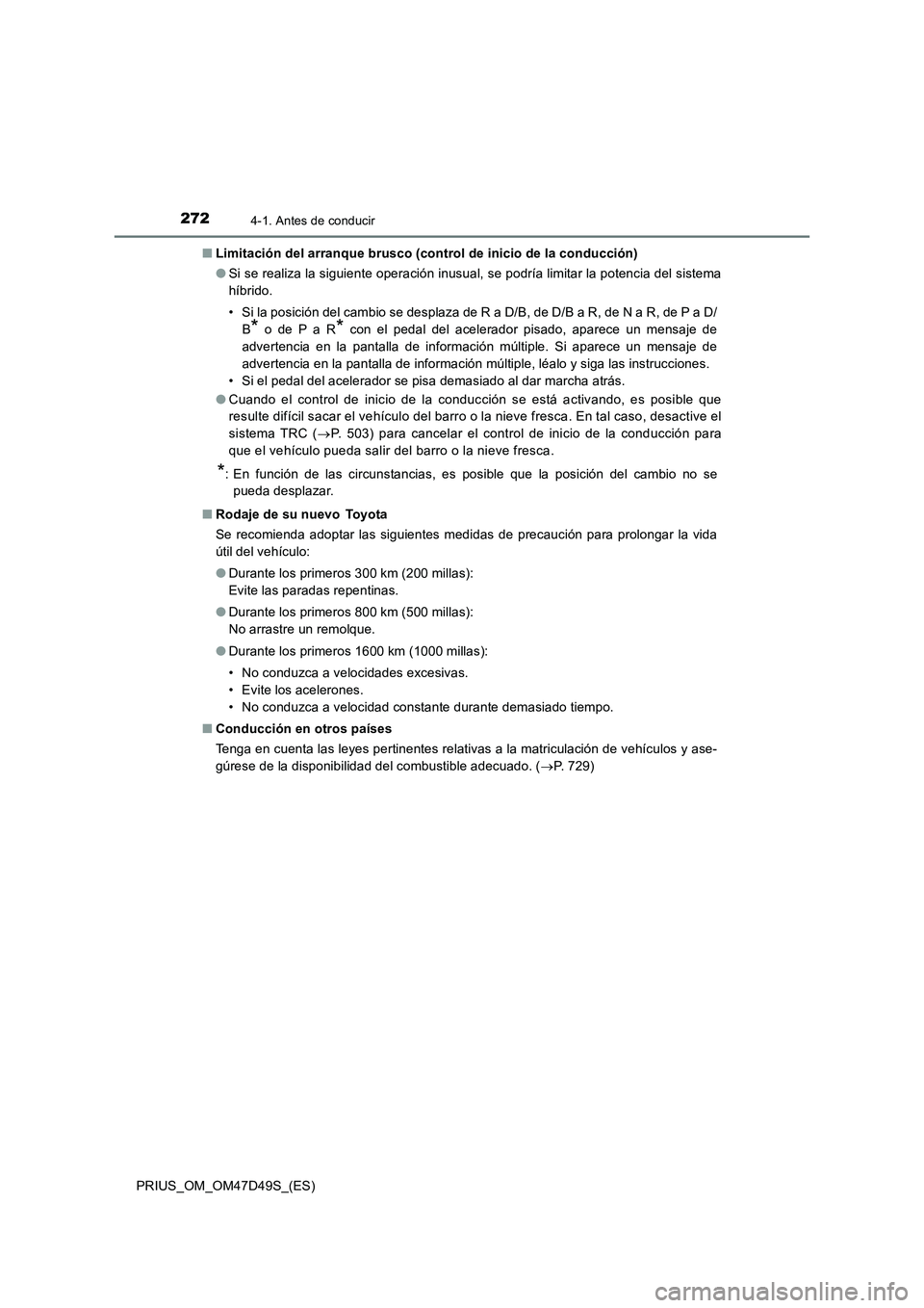 TOYOTA PRIUS 2020 Manual del propietario (in Spanish) 2724-1. Antes de conducir
PRIUS_OM_OM47D49S_(ES)■Limitación del arranque brusco (control de inicio de la conducción)
●Si se realiza la siguiente operación inusual, se podría limitar la potenci TOYOTA PRIUS 2020 Manual del propietario (in Spanish) 2724-1. Antes de conducir
PRIUS_OM_OM47D49S_(ES)■Limitación del arranque brusco (control de inicio de la conducción)
●Si se realiza la siguiente operación inusual, se podría limitar la potenci