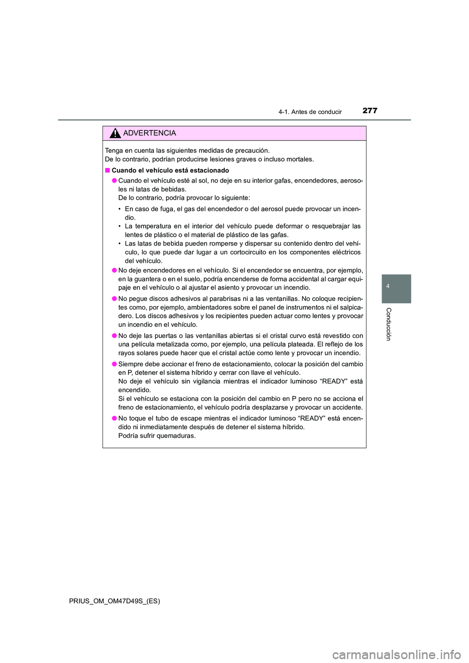 TOYOTA PRIUS 2020 Manual del propietario (in Spanish) 2774-1. Antes de conducir
4
Conducción
PRIUS_OM_OM47D49S_(ES)
ADVERTENCIA
Tenga en cuenta las siguientes medidas de precaución.
De lo contrario, podrían producirse lesiones graves o incluso morta TOYOTA PRIUS 2020 Manual del propietario (in Spanish) 2774-1. Antes de conducir
4
Conducción
PRIUS_OM_OM47D49S_(ES)
ADVERTENCIA
Tenga en cuenta las siguientes medidas de precaución.
De lo contrario, podrían producirse lesiones graves o incluso morta