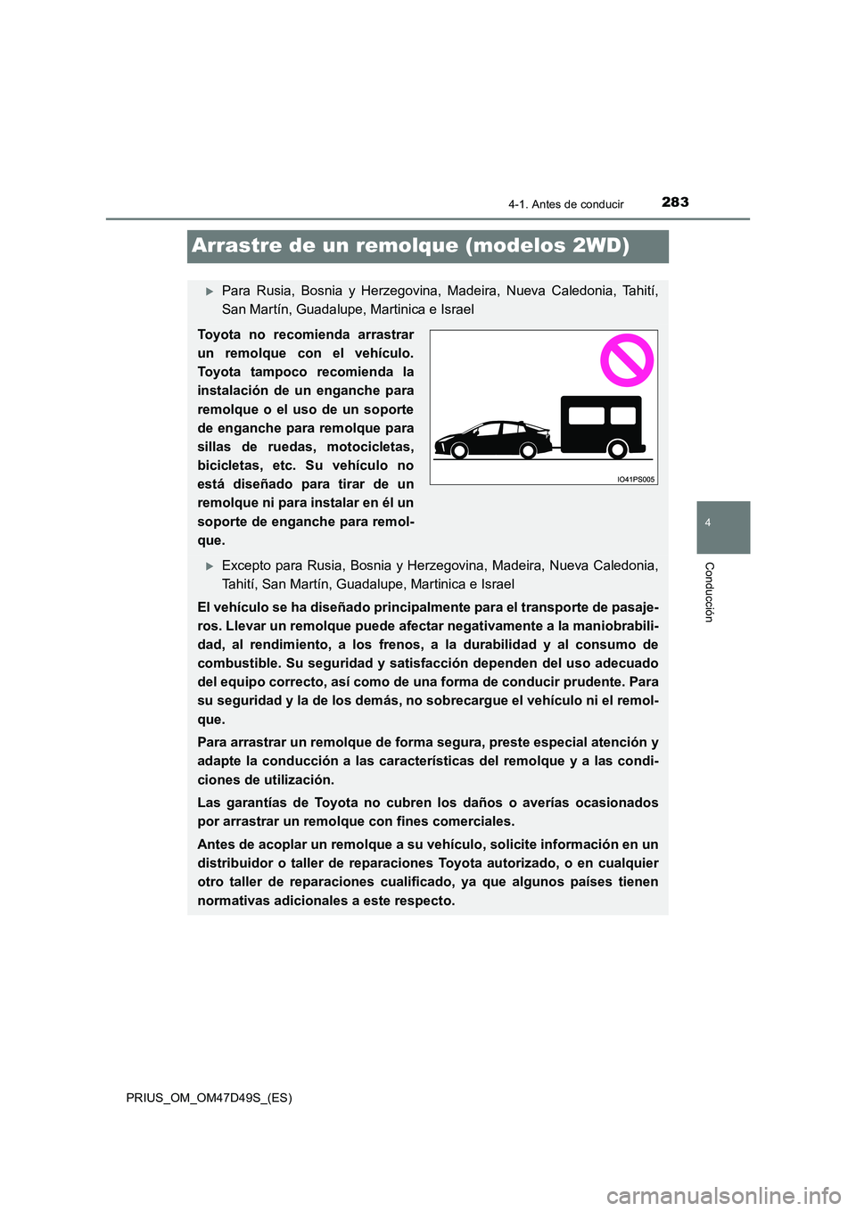TOYOTA PRIUS 2020 Manual del propietario (in Spanish) 283
4
4-1. Antes de conducir
Conducción
PRIUS_OM_OM47D49S_(ES)
Arrastre de un remolque (modelos 2WD)
Para Rusia, Bosnia y Herzegovina, Madeira, Nueva Caledonia, Tahití,
San Martín, Guadalupe, M TOYOTA PRIUS 2020 Manual del propietario (in Spanish) 283
4
4-1. Antes de conducir
Conducción
PRIUS_OM_OM47D49S_(ES)
Arrastre de un remolque (modelos 2WD)
Para Rusia, Bosnia y Herzegovina, Madeira, Nueva Caledonia, Tahití,
San Martín, Guadalupe, M