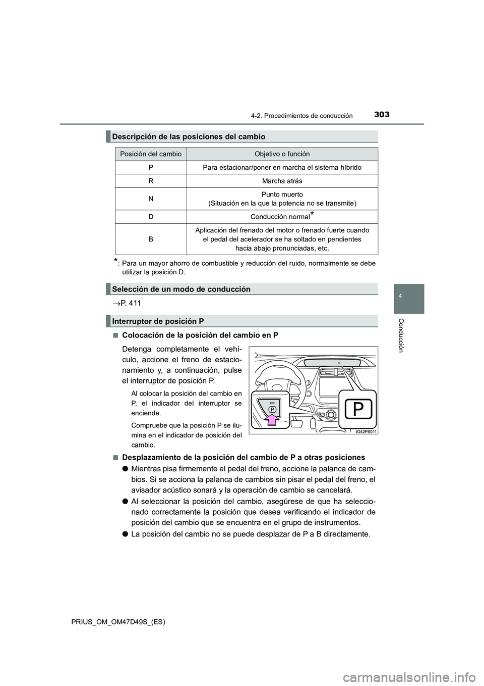 TOYOTA PRIUS 2020  Manual del propietario (in Spanish) 3034-2. Procedimientos de conducción
4
Conducción
PRIUS_OM_OM47D49S_(ES)
*: Para un mayor ahorro de combustible y reducción del ruido, normalmente se debe
utilizar la posición D.
P.  4 11
■Co
