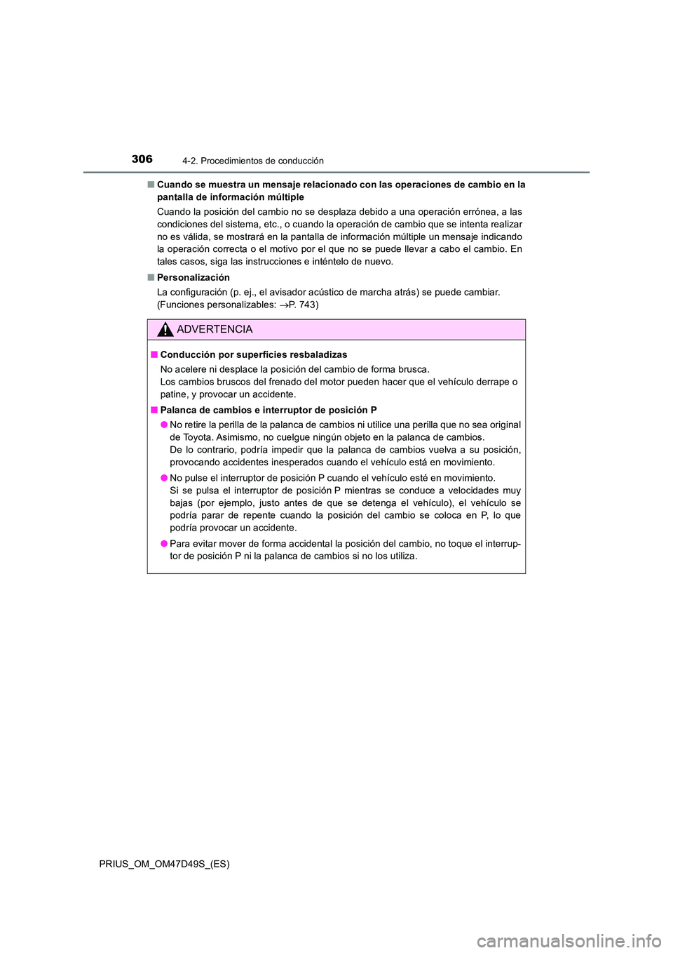 TOYOTA PRIUS 2020  Manual del propietario (in Spanish) 3064-2. Procedimientos de conducción
PRIUS_OM_OM47D49S_(ES) 
■ Cuando se muestra un mensaje relacionado con las operaciones de cambio en la 
pantalla de información múltiple 
Cuando la posición 