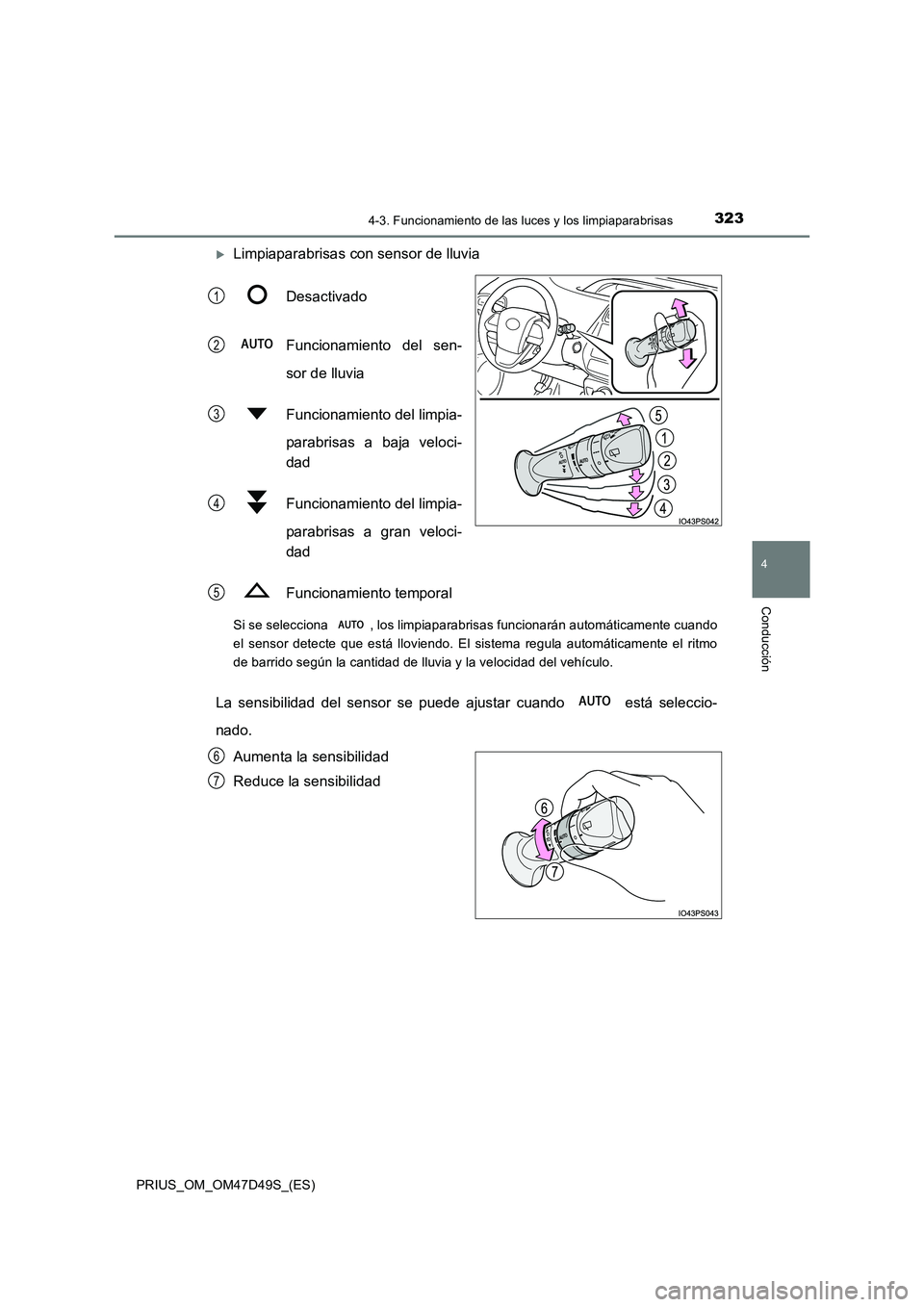 TOYOTA PRIUS 2020 Manual del propietario (in Spanish) 3234-3. Funcionamiento de las luces y los limpiaparabrisas
4
Conducción
PRIUS_OM_OM47D49S_(ES)
Limpiaparabrisas con sensor de lluvia
Desactivado
Funcionamiento del sen-
sor de lluvia
Funcionam TOYOTA PRIUS 2020 Manual del propietario (in Spanish) 3234-3. Funcionamiento de las luces y los limpiaparabrisas
4
Conducción
PRIUS_OM_OM47D49S_(ES)
Limpiaparabrisas con sensor de lluvia
Desactivado
Funcionamiento del sen-
sor de lluvia
Funcionam