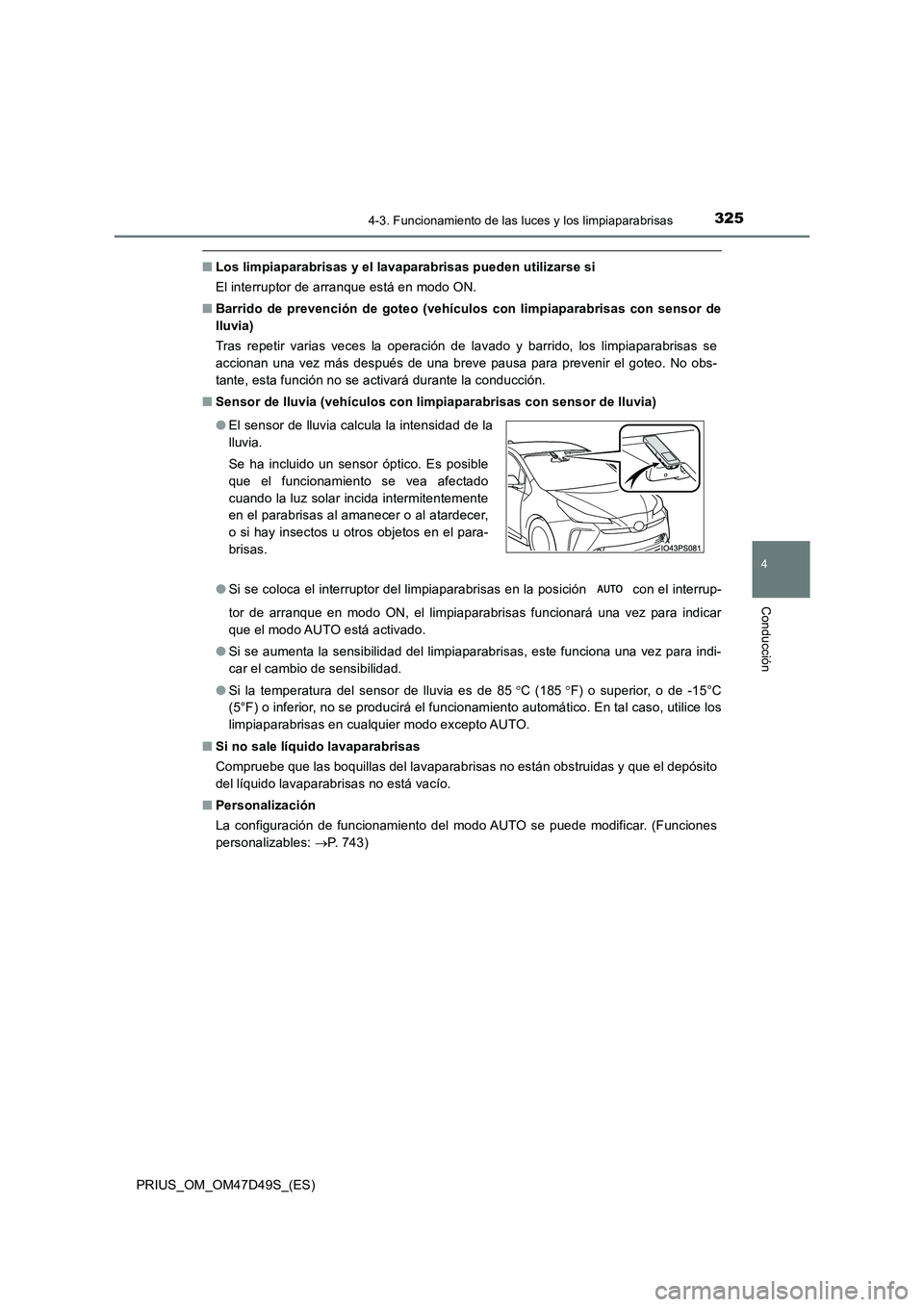 TOYOTA PRIUS 2020 Manual del propietario (in Spanish) 3254-3. Funcionamiento de las luces y los limpiaparabrisas
4
Conducción
PRIUS_OM_OM47D49S_(ES)
■Los limpiaparabrisas y el lavaparabrisas pueden utilizarse si
El interruptor de arranque está en mo TOYOTA PRIUS 2020 Manual del propietario (in Spanish) 3254-3. Funcionamiento de las luces y los limpiaparabrisas
4
Conducción
PRIUS_OM_OM47D49S_(ES)
■Los limpiaparabrisas y el lavaparabrisas pueden utilizarse si
El interruptor de arranque está en mo