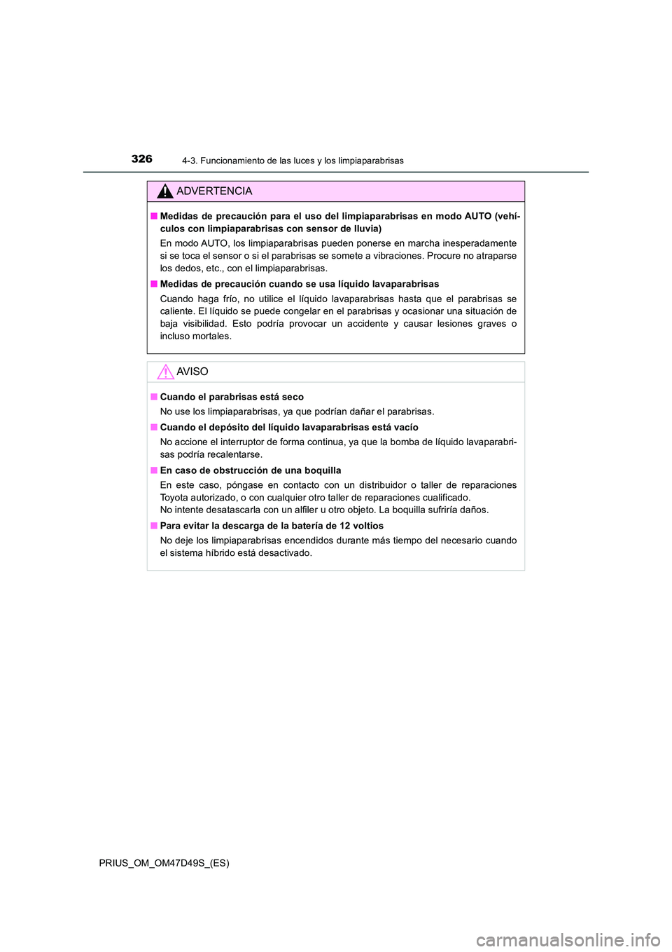 TOYOTA PRIUS 2020 Manual del propietario (in Spanish) 3264-3. Funcionamiento de las luces y los limpiaparabrisas
PRIUS_OM_OM47D49S_(ES)
ADVERTENCIA
■Medidas de precaución para el uso del limpiaparabrisas en modo AUTO (vehí-
culos con limpiaparabrisa TOYOTA PRIUS 2020 Manual del propietario (in Spanish) 3264-3. Funcionamiento de las luces y los limpiaparabrisas
PRIUS_OM_OM47D49S_(ES)
ADVERTENCIA
■Medidas de precaución para el uso del limpiaparabrisas en modo AUTO (vehí-
culos con limpiaparabrisa