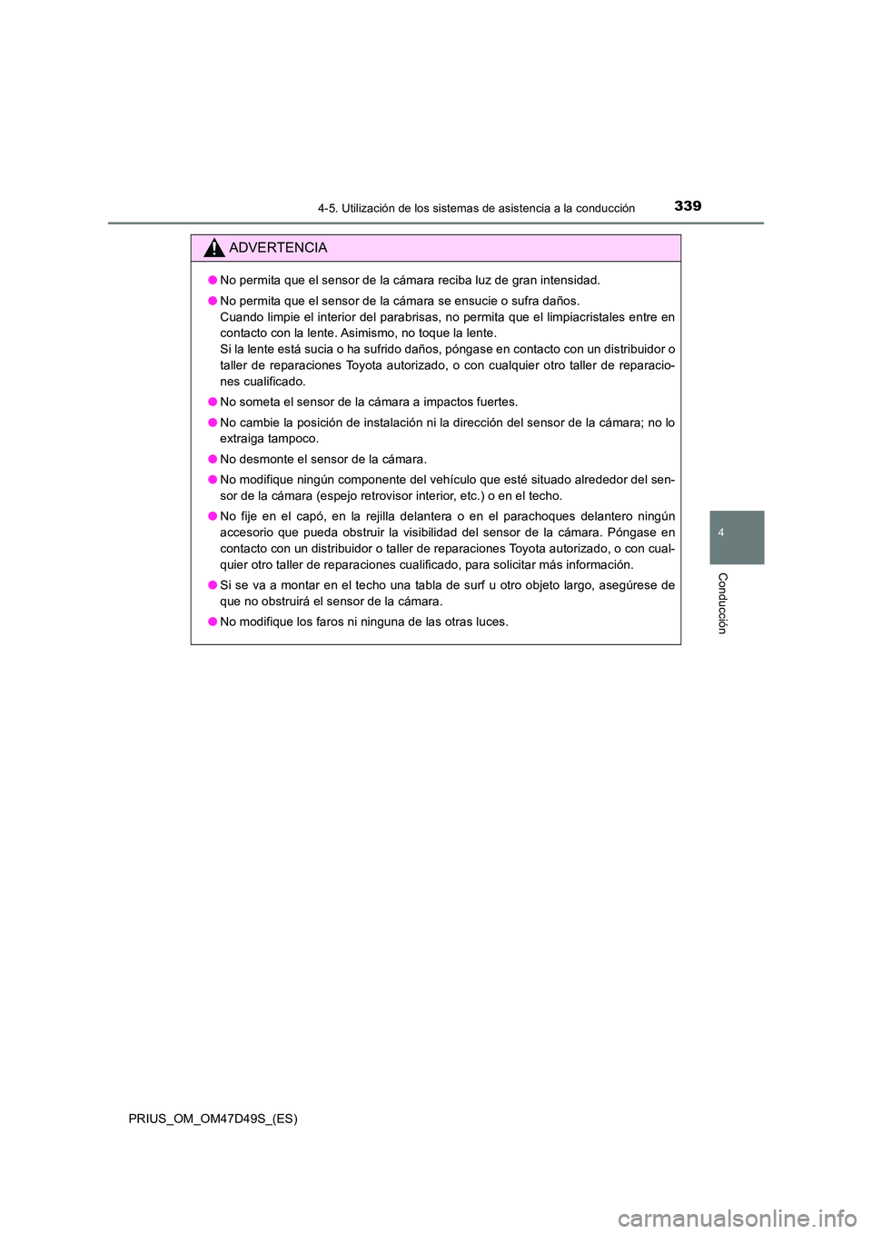 TOYOTA PRIUS 2020 Manual del propietario (in Spanish) 3394-5. Utilización de los sistemas de asistencia a la conducción
4
Conducción
PRIUS_OM_OM47D49S_(ES)
ADVERTENCIA
●No permita que el sensor de la cámara reciba luz de gran intensidad.
● No pe TOYOTA PRIUS 2020 Manual del propietario (in Spanish) 3394-5. Utilización de los sistemas de asistencia a la conducción
4
Conducción
PRIUS_OM_OM47D49S_(ES)
ADVERTENCIA
●No permita que el sensor de la cámara reciba luz de gran intensidad.
● No pe