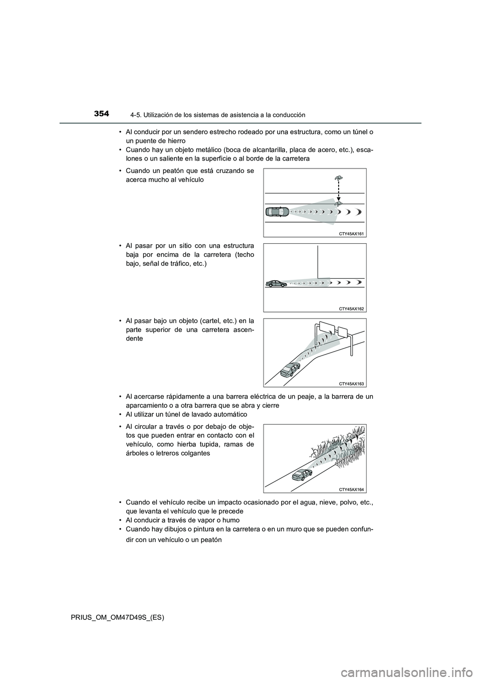 TOYOTA PRIUS 2020 Manual del propietario (in Spanish) 3544-5. Utilización de los sistemas de asistencia a la conducción
PRIUS_OM_OM47D49S_(ES)• Al conducir por un sendero estrecho rodeado por una estructura, como un túnel o
un puente de hierro
• C TOYOTA PRIUS 2020 Manual del propietario (in Spanish) 3544-5. Utilización de los sistemas de asistencia a la conducción
PRIUS_OM_OM47D49S_(ES)• Al conducir por un sendero estrecho rodeado por una estructura, como un túnel o
un puente de hierro
• C