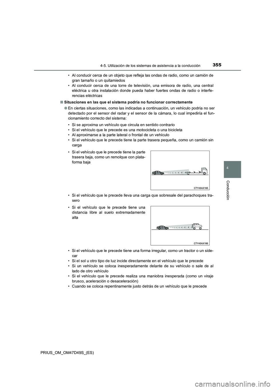 TOYOTA PRIUS 2020 Manual del propietario (in Spanish) 3554-5. Utilización de los sistemas de asistencia a la conducción
4
Conducción
PRIUS_OM_OM47D49S_(ES)• Al conducir cerca de un objeto que refleja las ondas de radio, como un camión de
gran tama TOYOTA PRIUS 2020 Manual del propietario (in Spanish) 3554-5. Utilización de los sistemas de asistencia a la conducción
4
Conducción
PRIUS_OM_OM47D49S_(ES)• Al conducir cerca de un objeto que refleja las ondas de radio, como un camión de
gran tama
