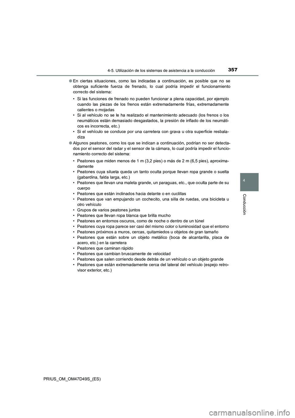 TOYOTA PRIUS 2020 Manual del propietario (in Spanish) 3574-5. Utilización de los sistemas de asistencia a la conducción
4
Conducción
PRIUS_OM_OM47D49S_(ES)●En ciertas situaciones, como las indicadas a continuación, es posible que no se
obtenga sufi TOYOTA PRIUS 2020 Manual del propietario (in Spanish) 3574-5. Utilización de los sistemas de asistencia a la conducción
4
Conducción
PRIUS_OM_OM47D49S_(ES)●En ciertas situaciones, como las indicadas a continuación, es posible que no se
obtenga sufi