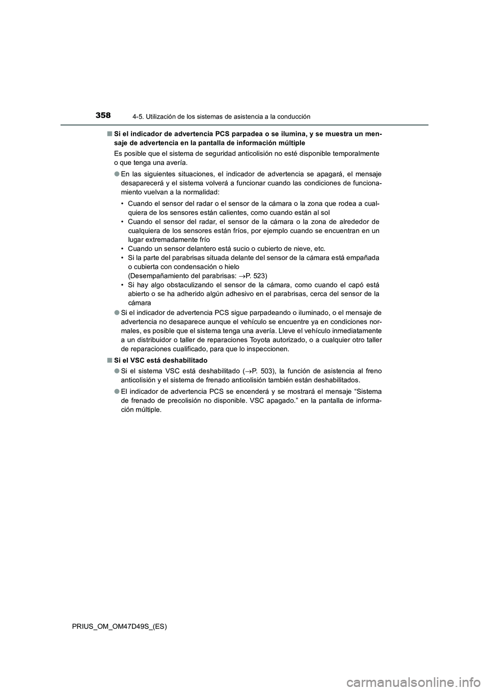 TOYOTA PRIUS 2020 Manual del propietario (in Spanish) 3584-5. Utilización de los sistemas de asistencia a la conducción
PRIUS_OM_OM47D49S_(ES)■Si el indicador de advertencia PCS parpadea o se ilumina, y se muestra un men-
saje de advertencia en la pa TOYOTA PRIUS 2020 Manual del propietario (in Spanish) 3584-5. Utilización de los sistemas de asistencia a la conducción
PRIUS_OM_OM47D49S_(ES)■Si el indicador de advertencia PCS parpadea o se ilumina, y se muestra un men-
saje de advertencia en la pa
