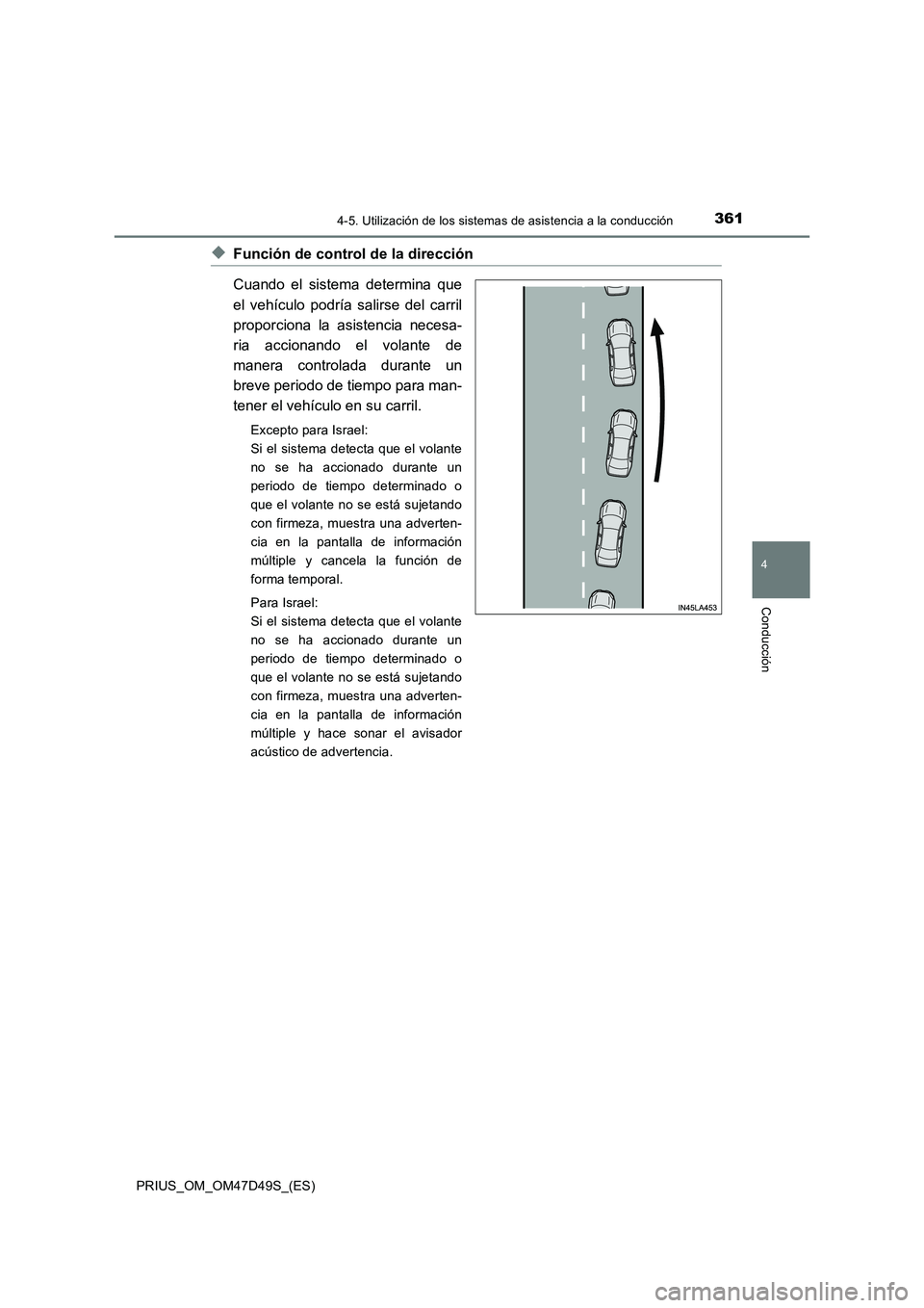 TOYOTA PRIUS 2020 Manual del propietario (in Spanish) 3614-5. Utilización de los sistemas de asistencia a la conducción
4
Conducción
PRIUS_OM_OM47D49S_(ES)
◆Función de control de la dirección
Cuando el sistema determina que
el vehículo podría sa TOYOTA PRIUS 2020 Manual del propietario (in Spanish) 3614-5. Utilización de los sistemas de asistencia a la conducción
4
Conducción
PRIUS_OM_OM47D49S_(ES)
◆Función de control de la dirección
Cuando el sistema determina que
el vehículo podría sa