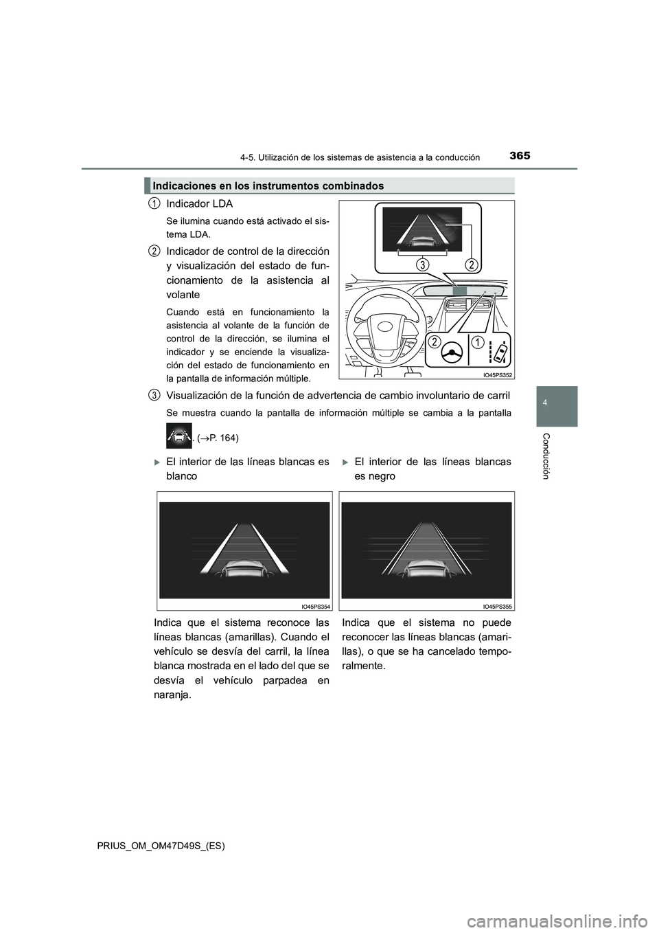 TOYOTA PRIUS 2020 Manual del propietario (in Spanish) 3654-5. Utilización de los sistemas de asistencia a la conducción
4
Conducción
PRIUS_OM_OM47D49S_(ES)
Indicador LDA
Se ilumina cuando está activado el sis-
tema LDA.
Indicador de control de la dir TOYOTA PRIUS 2020 Manual del propietario (in Spanish) 3654-5. Utilización de los sistemas de asistencia a la conducción
4
Conducción
PRIUS_OM_OM47D49S_(ES)
Indicador LDA
Se ilumina cuando está activado el sis-
tema LDA.
Indicador de control de la dir