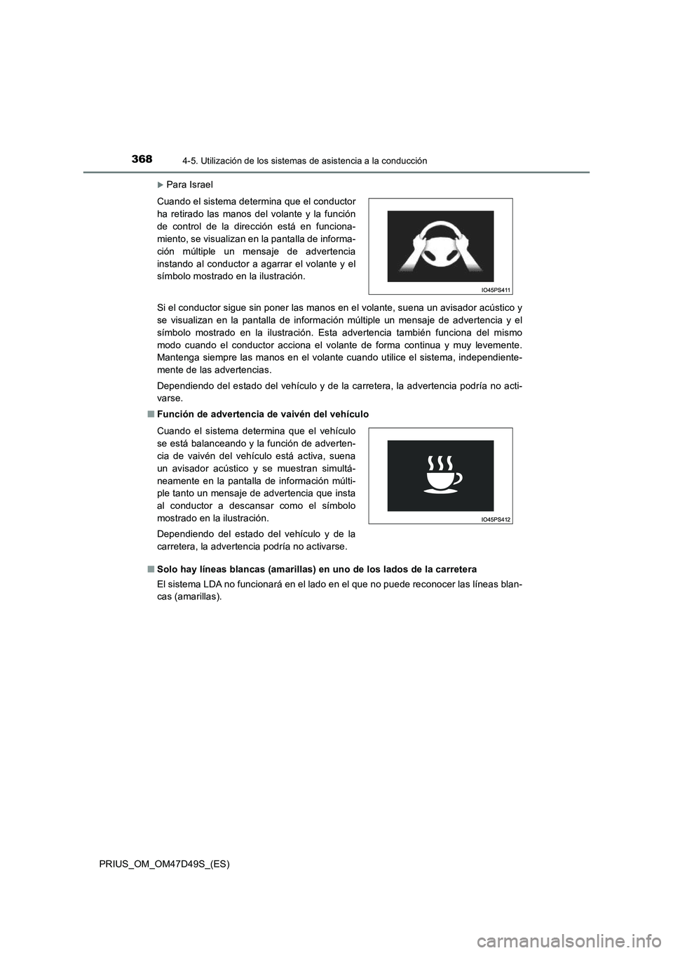 TOYOTA PRIUS 2020 Manual del propietario (in Spanish) 3684-5. Utilización de los sistemas de asistencia a la conducción
PRIUS_OM_OM47D49S_(ES)
Para Israel
Si el conductor sigue sin poner las manos en el volante, suena un avisador acústico y
se visu TOYOTA PRIUS 2020 Manual del propietario (in Spanish) 3684-5. Utilización de los sistemas de asistencia a la conducción
PRIUS_OM_OM47D49S_(ES)
Para Israel
Si el conductor sigue sin poner las manos en el volante, suena un avisador acústico y
se visu