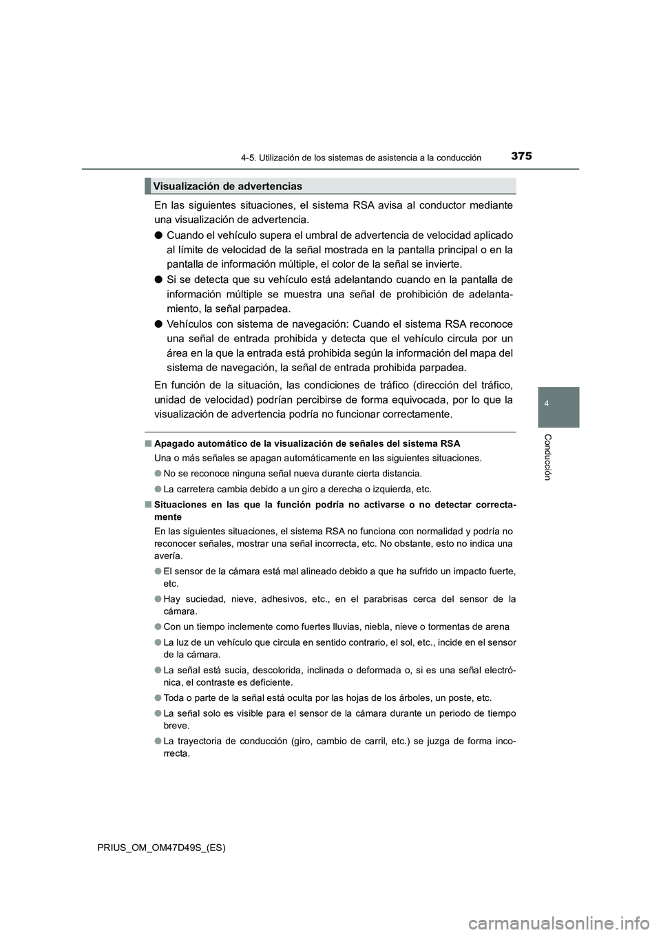 TOYOTA PRIUS 2020  Manual del propietario (in Spanish) 3754-5. Utilización de los sistemas de asistencia a la conducción
4
Conducción
PRIUS_OM_OM47D49S_(ES)
En las siguientes situaciones, el sistema RSA avisa al conductor mediante
una visualización de