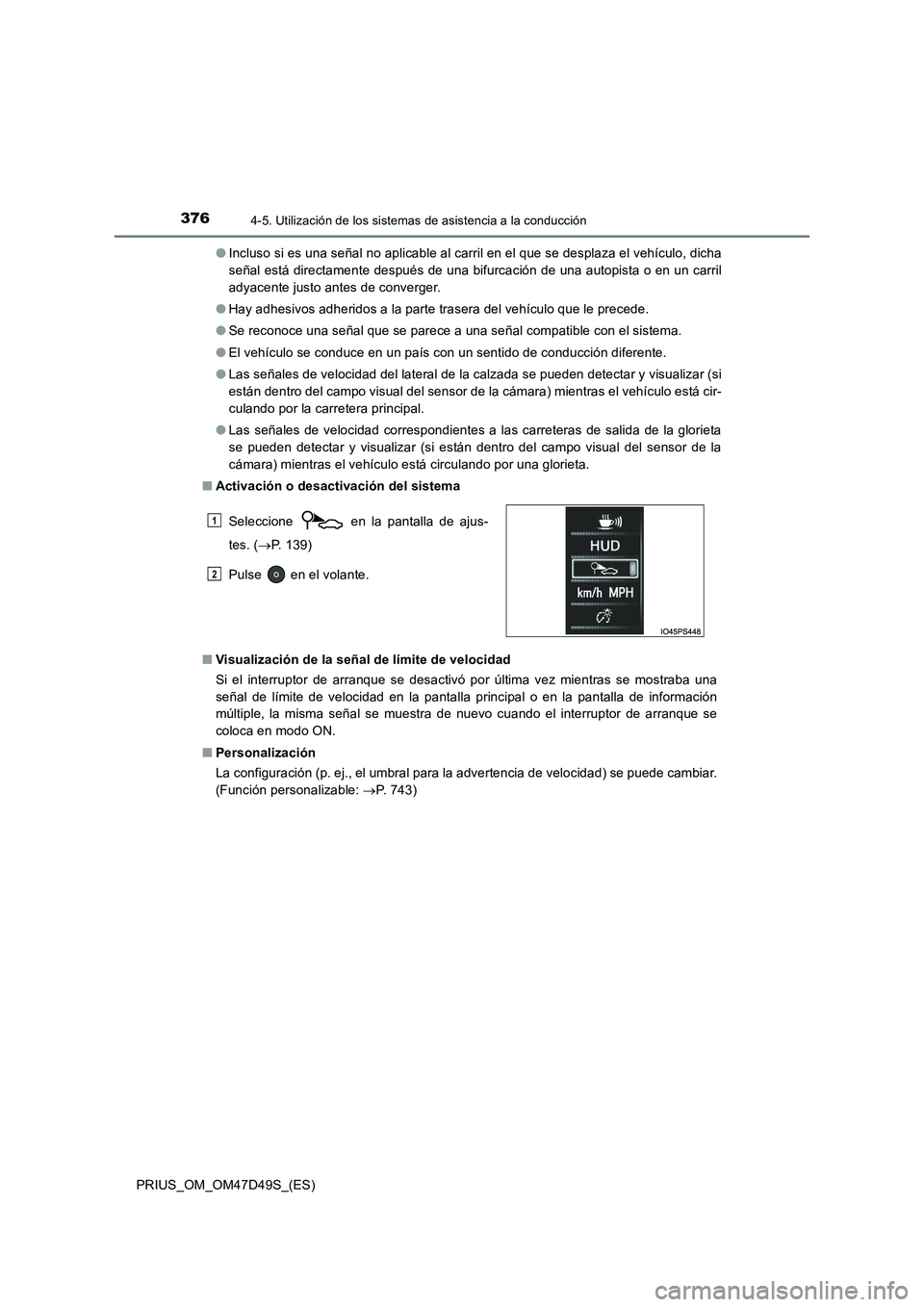 TOYOTA PRIUS 2020  Manual del propietario (in Spanish) 3764-5. Utilización de los sistemas de asistencia a la conducción
PRIUS_OM_OM47D49S_(ES)●Incluso si es una señal no aplicable al carril en el que se desplaza el vehículo, dicha
señal está dire