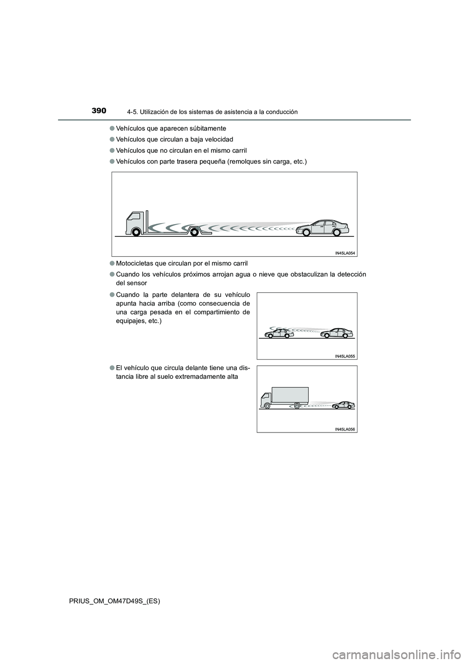 TOYOTA PRIUS 2020  Manual del propietario (in Spanish) 3904-5. Utilización de los sistemas de asistencia a la conducción
PRIUS_OM_OM47D49S_(ES)●Vehículos que aparecen súbitamente
●Vehículos que circulan a baja velocidad
●Vehículos que no circu