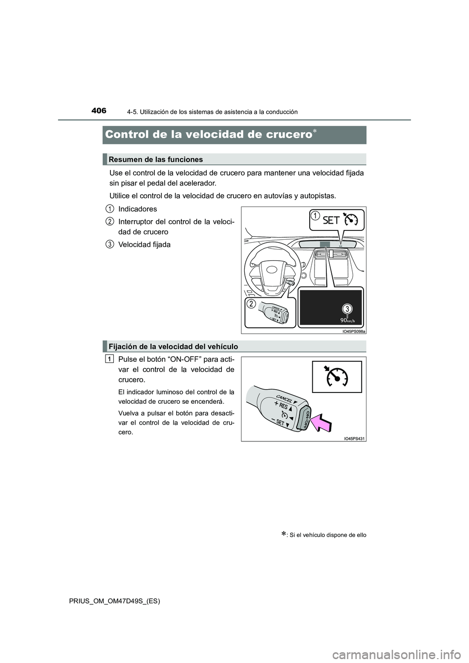 TOYOTA PRIUS 2020 Manual del propietario (in Spanish) 4064-5. Utilización de los sistemas de asistencia a la conducción
PRIUS_OM_OM47D49S_(ES)
Control de la velocidad de crucero
Use el control de la velocidad de crucero para mantener una velocidad f TOYOTA PRIUS 2020 Manual del propietario (in Spanish) 4064-5. Utilización de los sistemas de asistencia a la conducción
PRIUS_OM_OM47D49S_(ES)
Control de la velocidad de crucero
Use el control de la velocidad de crucero para mantener una velocidad f