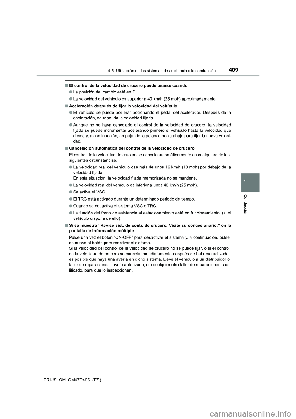 TOYOTA PRIUS 2020 Manual del propietario (in Spanish) 4094-5. Utilización de los sistemas de asistencia a la conducción
4
Conducción
PRIUS_OM_OM47D49S_(ES)
■El control de la velocidad de crucero puede usarse cuando
●La posición del cambio está e TOYOTA PRIUS 2020 Manual del propietario (in Spanish) 4094-5. Utilización de los sistemas de asistencia a la conducción
4
Conducción
PRIUS_OM_OM47D49S_(ES)
■El control de la velocidad de crucero puede usarse cuando
●La posición del cambio está e