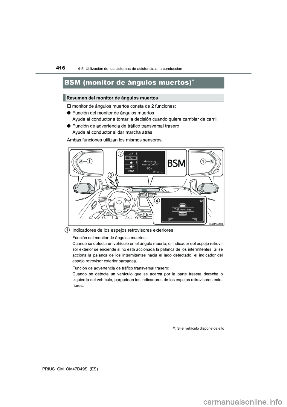 TOYOTA PRIUS 2020  Manual del propietario (in Spanish) 4164-5. Utilización de los sistemas de asistencia a la conducción
PRIUS_OM_OM47D49S_(ES)
BSM (monitor de ángulos muertos)
El monitor de ángulos muertos consta de 2 funciones:
●Función del mo