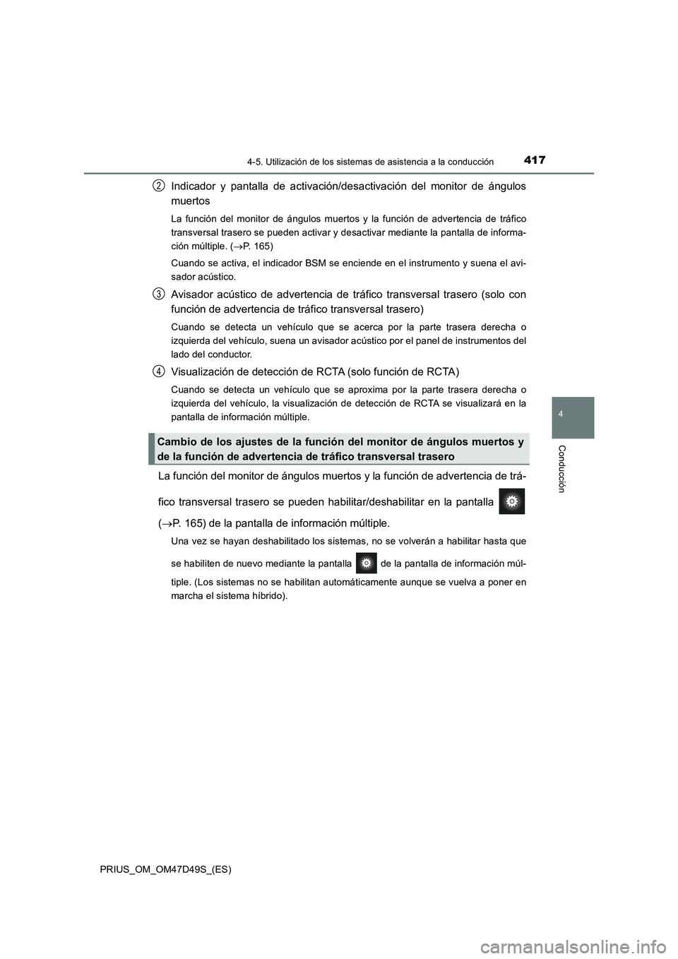 TOYOTA PRIUS 2020  Manual del propietario (in Spanish) 4174-5. Utilización de los sistemas de asistencia a la conducción
4
Conducción
PRIUS_OM_OM47D49S_(ES)
Indicador y pantalla de activación/desactivación del monitor de ángulos
muertos
La función 