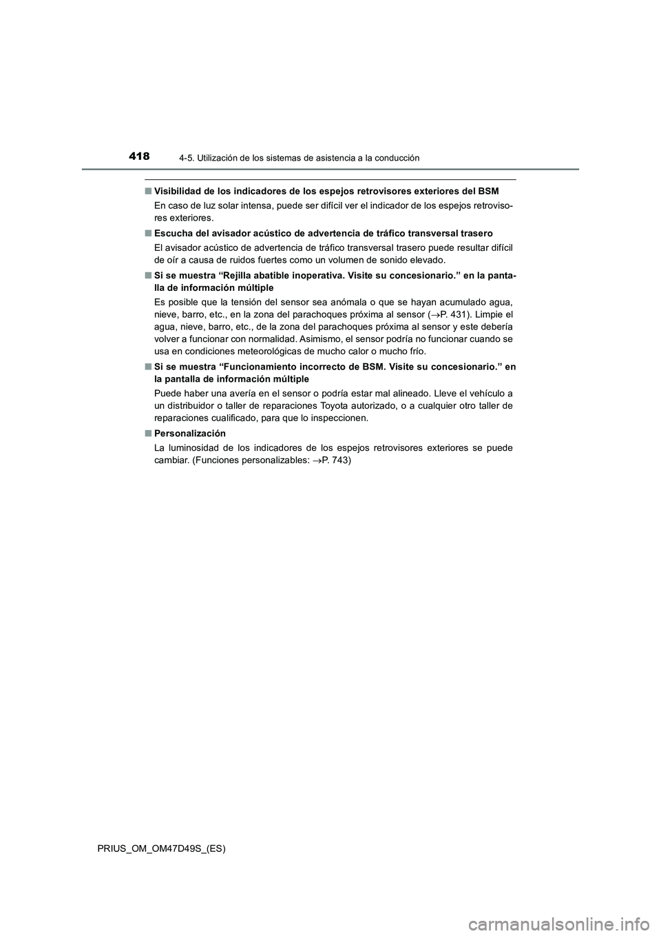TOYOTA PRIUS 2020  Manual del propietario (in Spanish) 4184-5. Utilización de los sistemas de asistencia a la conducción
PRIUS_OM_OM47D49S_(ES)
■Visibilidad de los indicadores de los espejos retrovisores exteriores del BSM
En caso de luz solar intensa