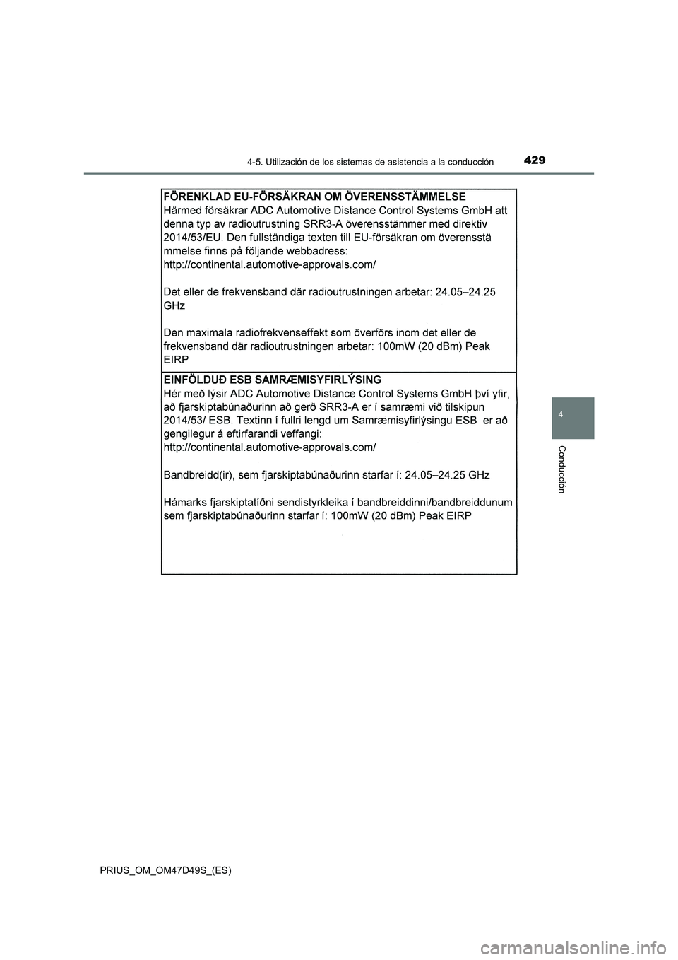 TOYOTA PRIUS 2020 Manual del propietario (in Spanish) 4294-5. Utilización de los sistemas de asistencia a la conducción
4
Conducción
PRIUS_OM_OM47D49S_(ES) TOYOTA PRIUS 2020 Manual del propietario (in Spanish) 4294-5. Utilización de los sistemas de asistencia a la conducción
4
Conducción
PRIUS_OM_OM47D49S_(ES)