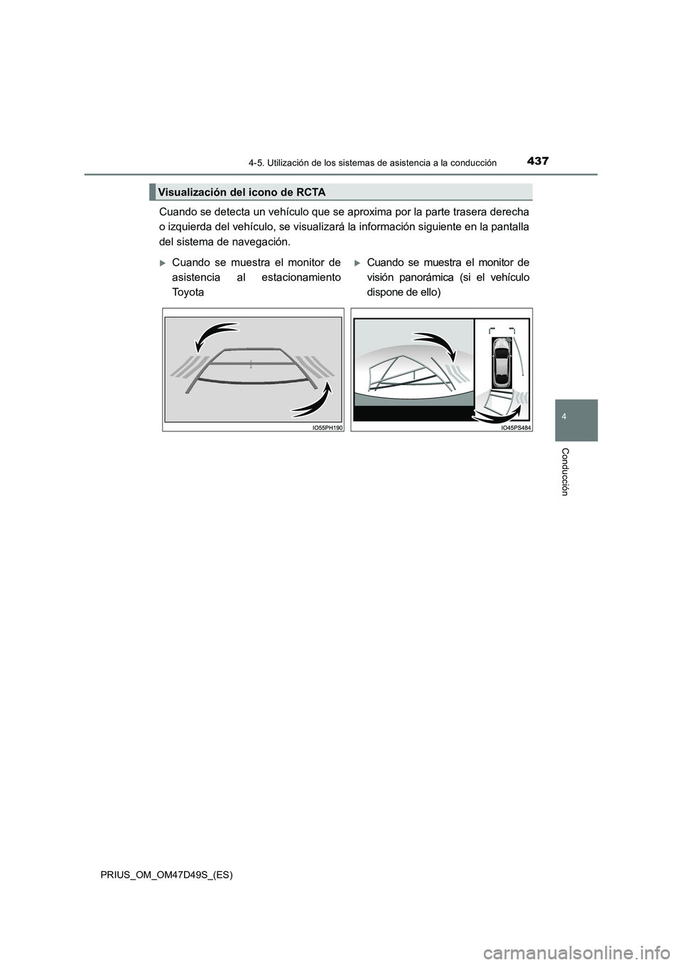 TOYOTA PRIUS 2020 Manual del propietario (in Spanish) 4374-5. Utilización de los sistemas de asistencia a la conducción
4
Conducción
PRIUS_OM_OM47D49S_(ES)
Cuando se detecta un vehículo que se aproxima por la parte trasera derecha
o izquierda del veh TOYOTA PRIUS 2020 Manual del propietario (in Spanish) 4374-5. Utilización de los sistemas de asistencia a la conducción
4
Conducción
PRIUS_OM_OM47D49S_(ES)
Cuando se detecta un vehículo que se aproxima por la parte trasera derecha
o izquierda del veh