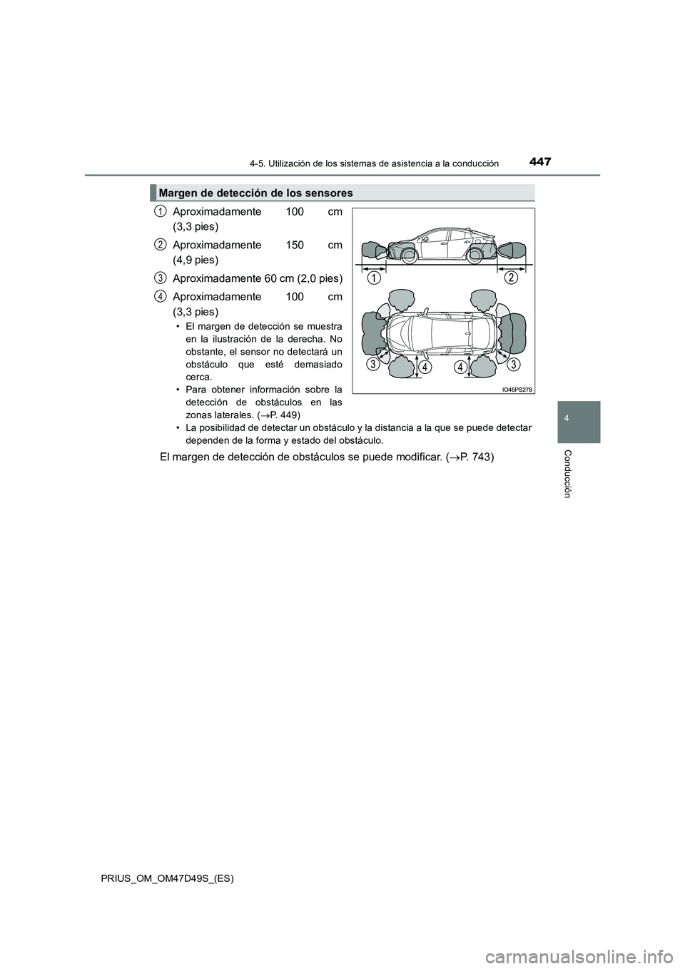 TOYOTA PRIUS 2020  Manual del propietario (in Spanish) 4474-5. Utilización de los sistemas de asistencia a la conducción
4
Conducción
PRIUS_OM_OM47D49S_(ES)
Aproximadamente 100 cm 
(3,3 pies) 
Aproximadamente 150 cm 
(4,9 pies) 
Aproximadamente 60 cm (