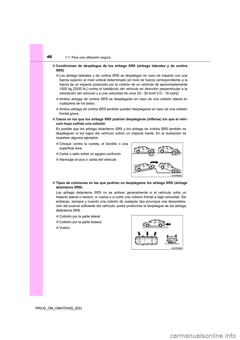 TOYOTA PRIUS 2020  Manual del propietario (in Spanish) 461-1. Para una utilización segura
PRIUS_OM_OM47D49S_(ES) 
■ Condiciones de despliegue de los airbags SRS (airbags laterales y de cortina 
SRS) 
● Los airbags laterales y de cortina SRS se despli