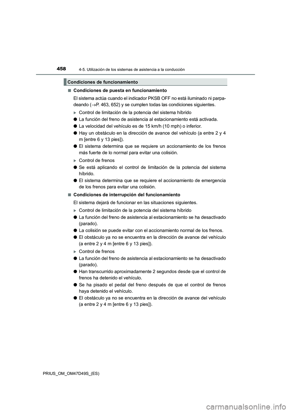 TOYOTA PRIUS 2020  Manual del propietario (in Spanish) 4584-5. Utilización de los sistemas de asistencia a la conducción
PRIUS_OM_OM47D49S_(ES)■
Condiciones de puesta en funcionamiento
El sistema actúa cuando el indicador PKSB OFF no está iluminado 