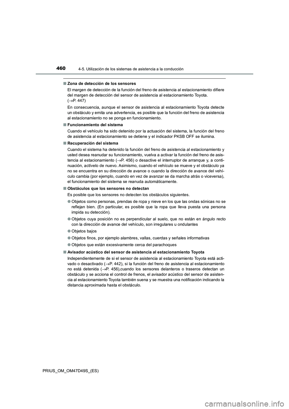 TOYOTA PRIUS 2020  Manual del propietario (in Spanish) 4604-5. Utilización de los sistemas de asistencia a la conducción
PRIUS_OM_OM47D49S_(ES)
■Zona de detección de los sensores
El margen de detección de la función del freno de asistencia al estac